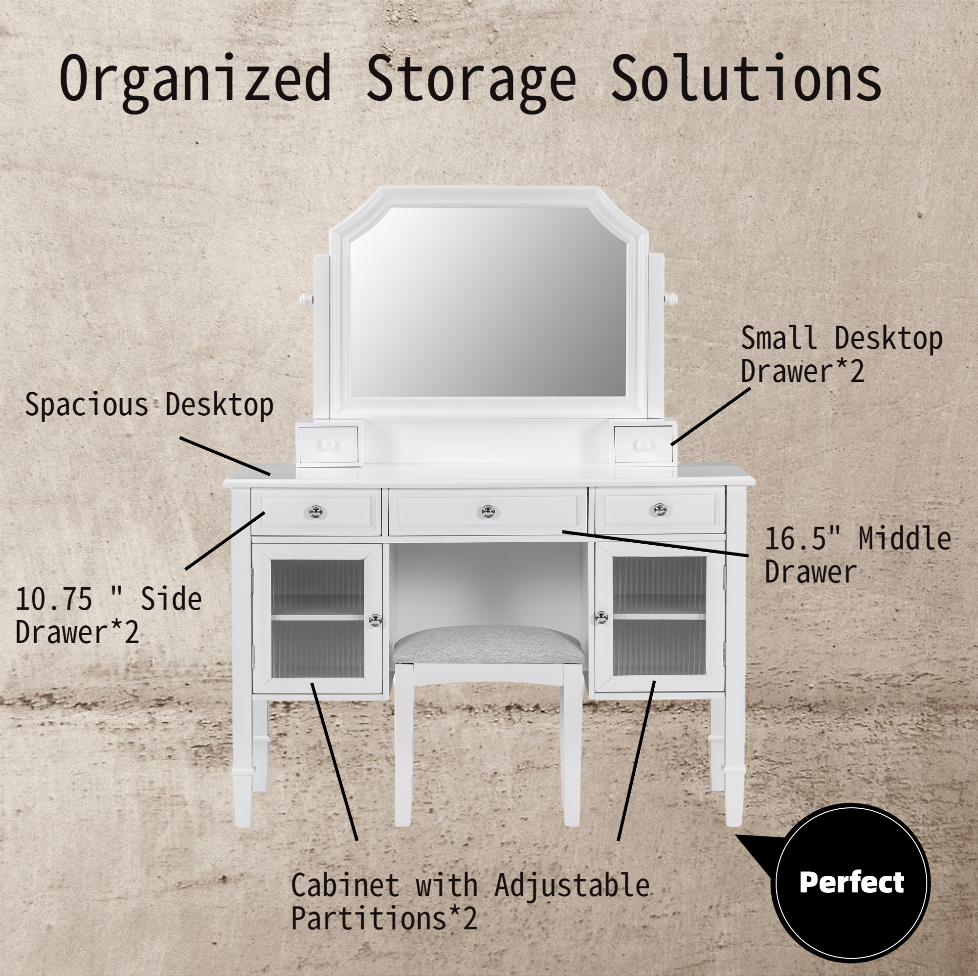 Organized Storage Solutions

- Spacious Desktop
- Small Desktop Drawer*2
- 10.75" Side Drawer*2
- 16.5" Middle Drawer
- Cabinet with Adjustable Partitions*2

Perfect
