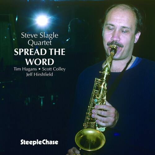 Steve Slagle Quartet  
SPREAD THE WORD  
Tim Hagans • Scott Colley  
Jeff Hirschfield  

SteepleChase