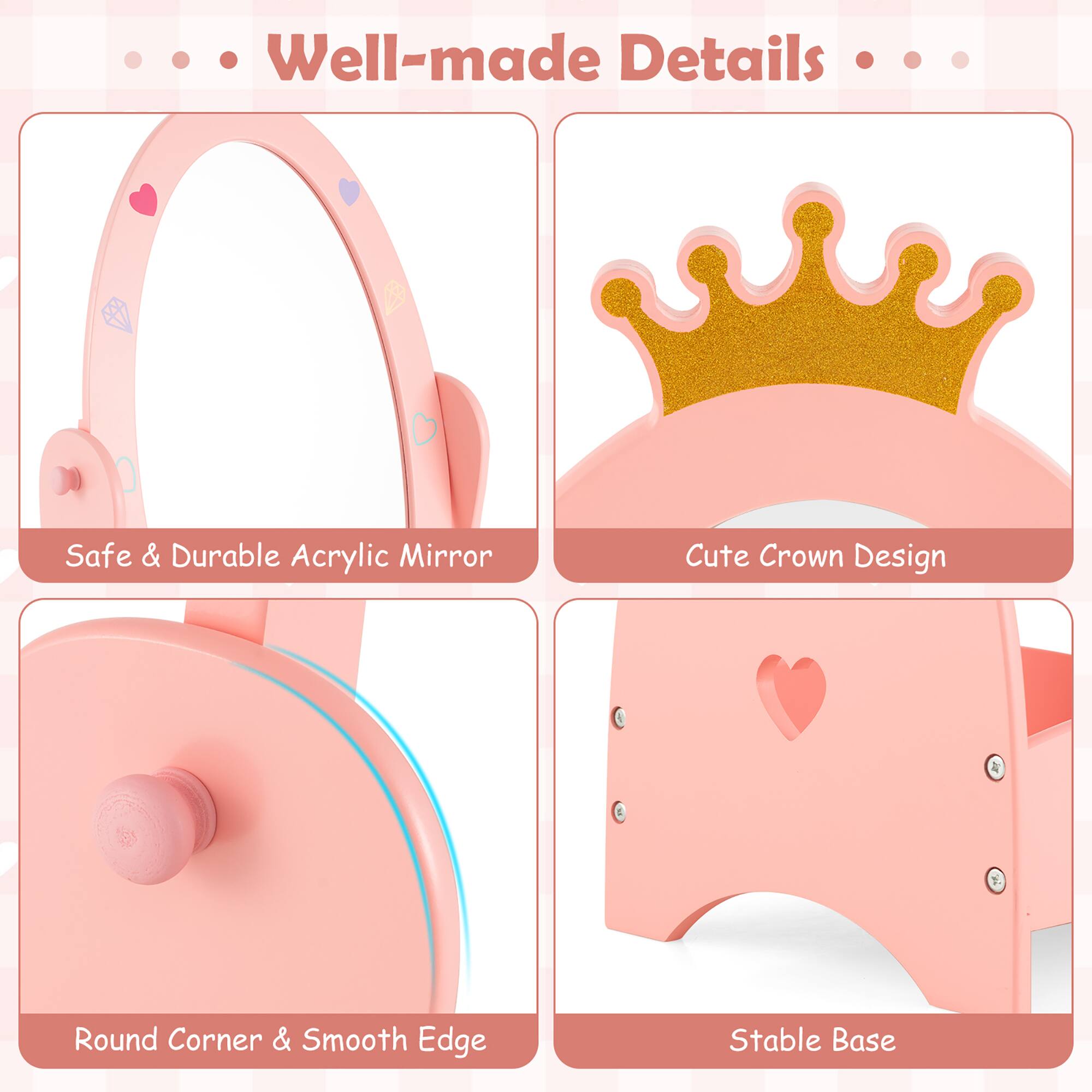 - Well-made Details
- Safe & Durable Acrylic Mirror
- Cute Crown Design
- Round Corner & Smooth Edge
- Stable Base