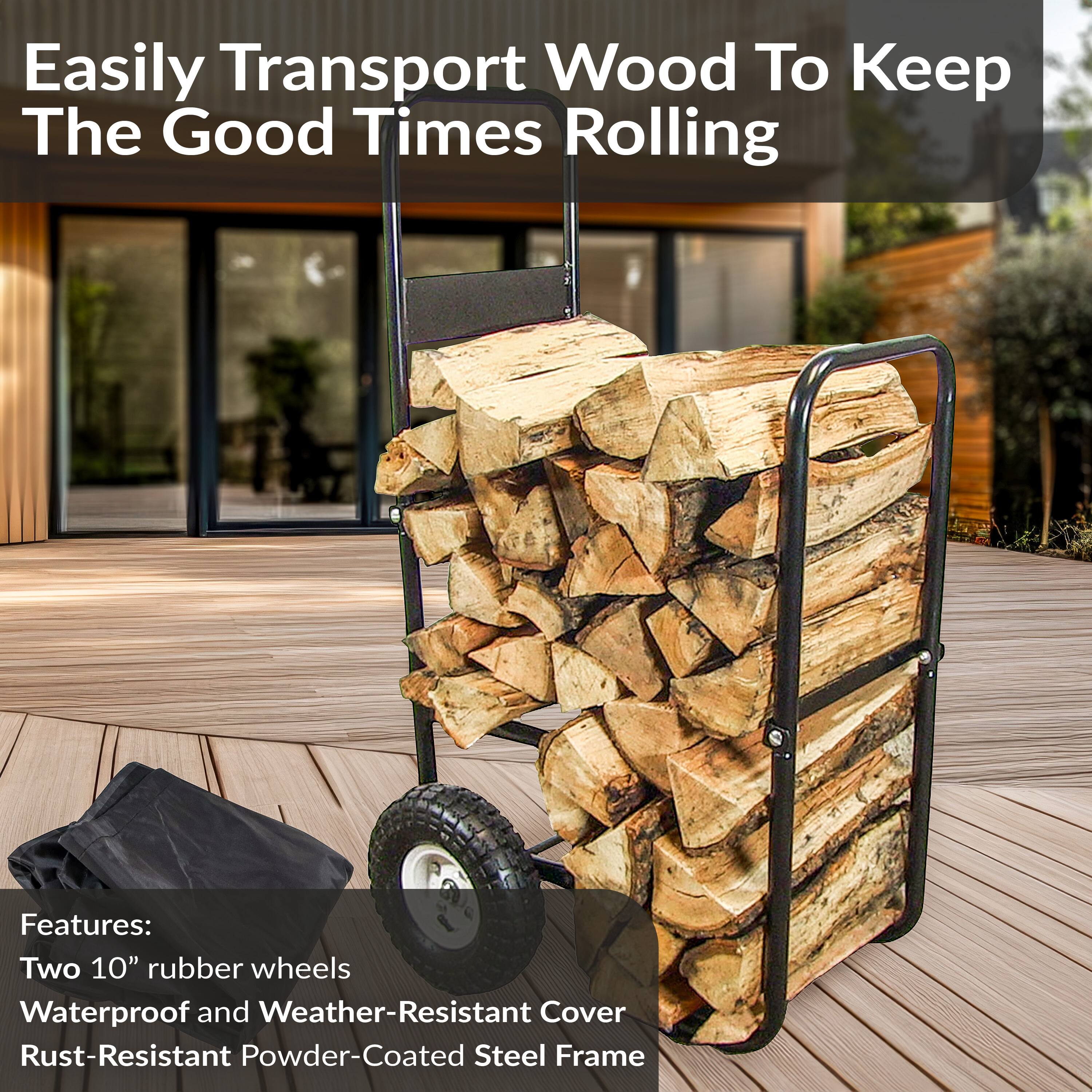 Easily Transport Wood To Keep The Good Times Rolling

Features:
- Two 10" rubber wheels
- Waterproof and Weather-Resistant Cover
- Rust-Resistant Powder-Coated Steel Frame