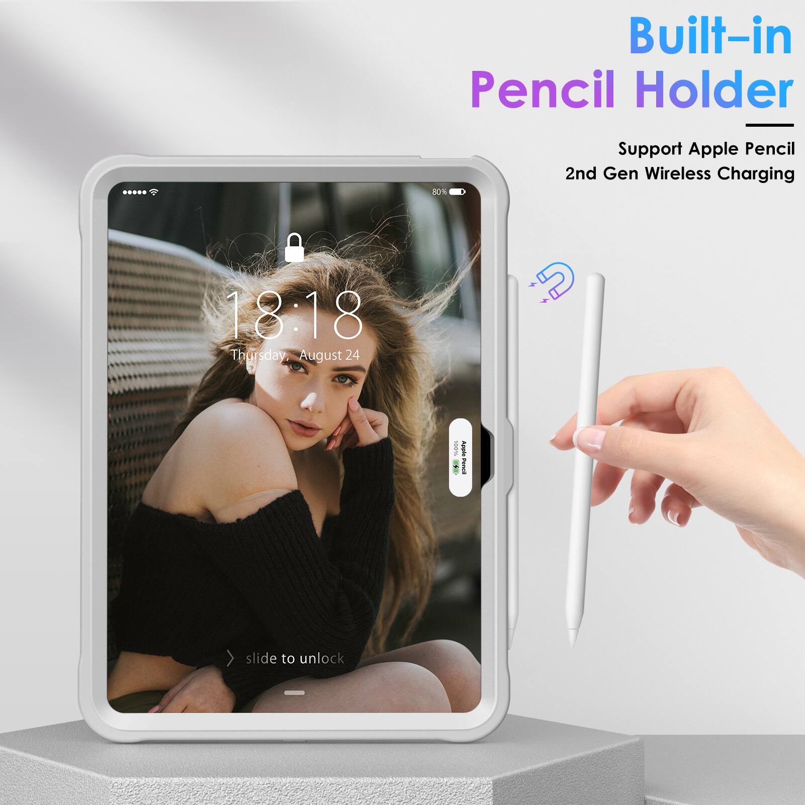 Built-in Pencil Holder  
Support Apple Pencil 2nd Gen Wireless Charging  

18:18  
Thursday, August 24  

slide to unlock