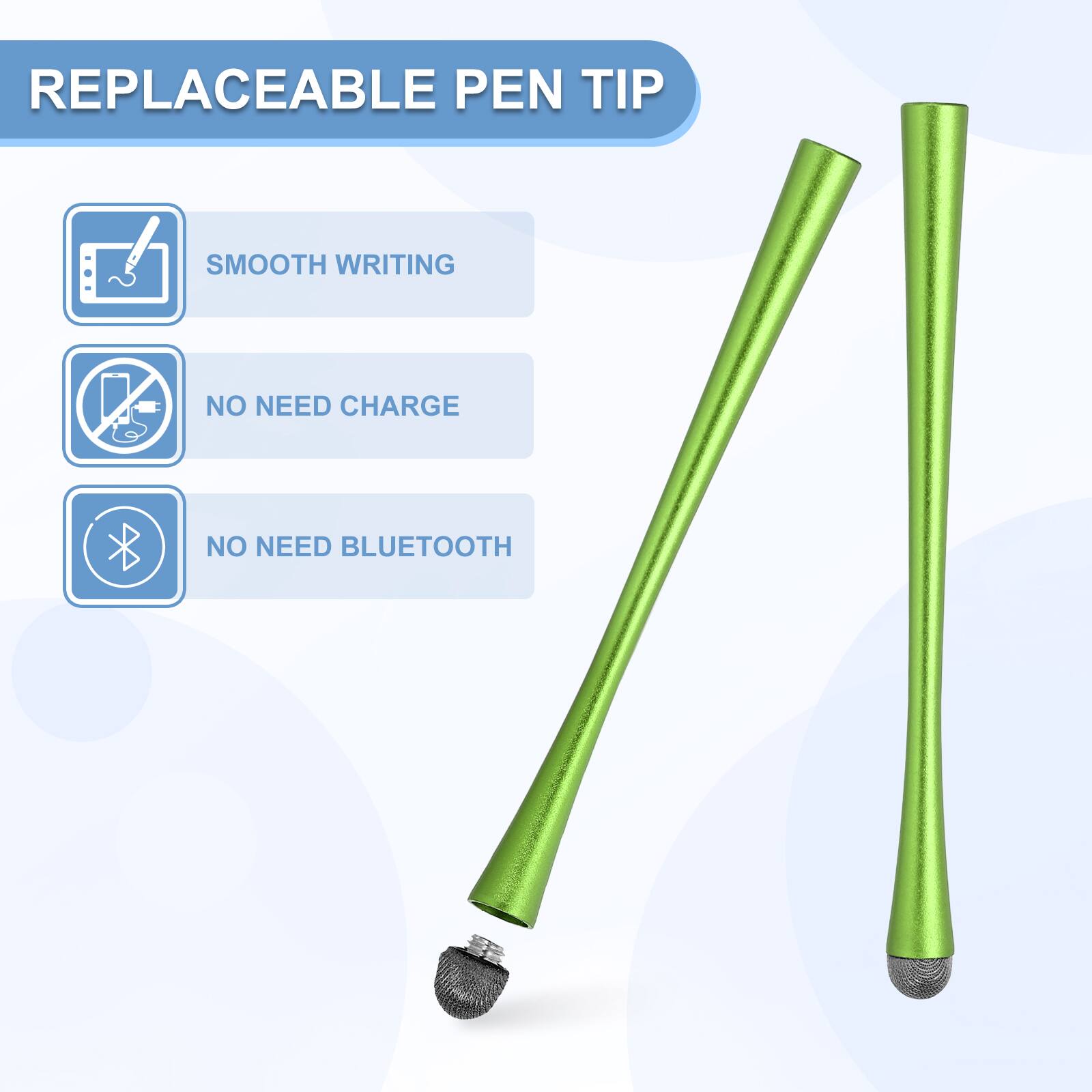 REPLACEABLE PEN TIP

- SMOOTH WRITING
- NO NEED CHARGE
- NO NEED BLUETOOTH