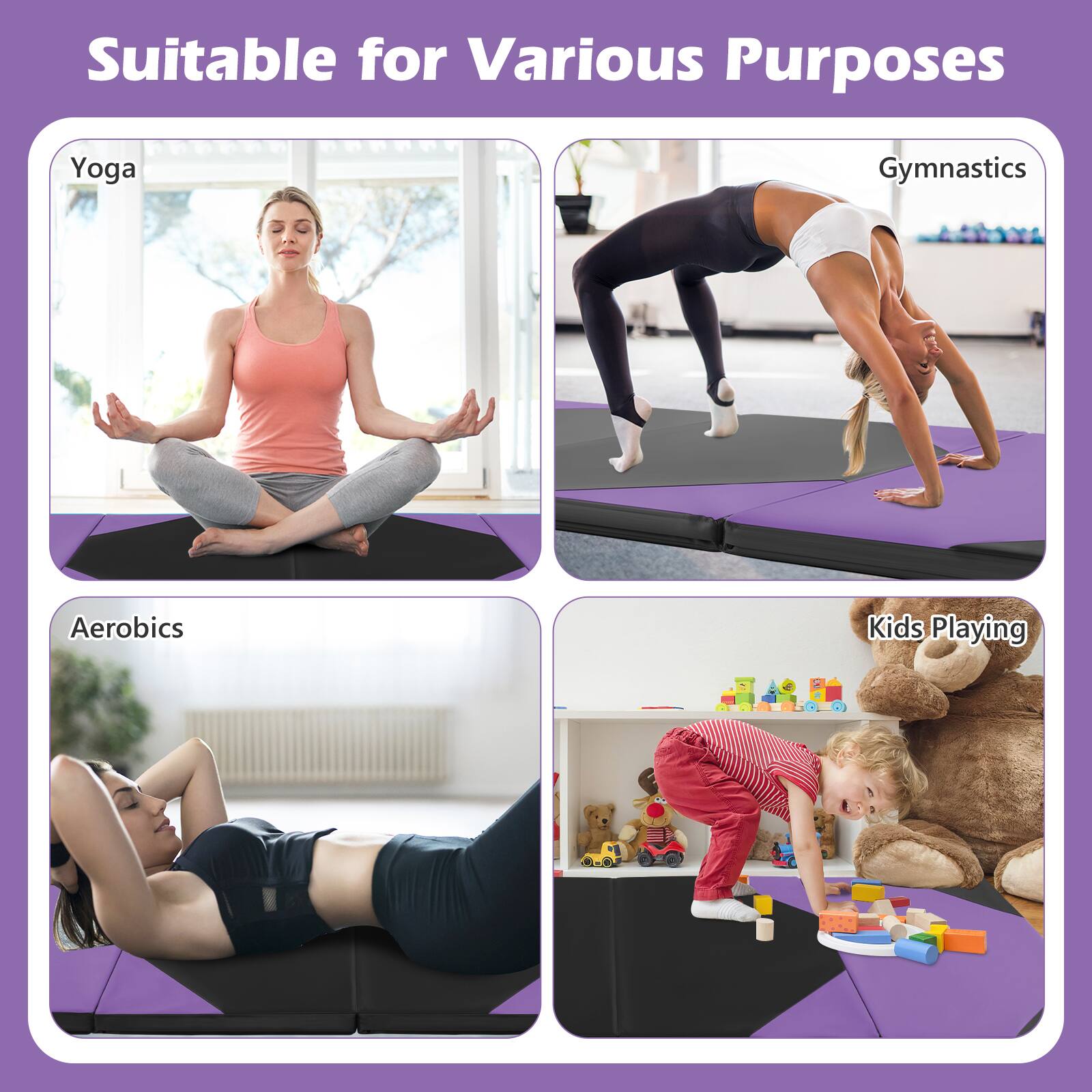 Suitable for Various Purposes

- Yoga
- Gymnastics
- Aerobics
- Kids Playing