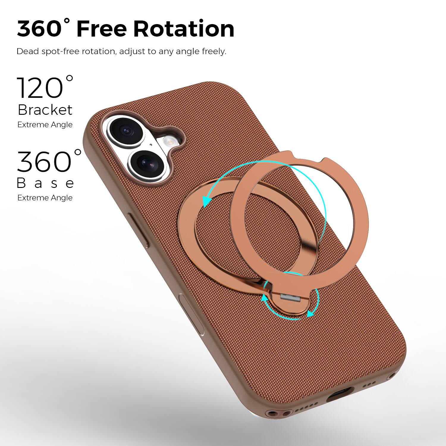 360° Free Rotation  
Dead spot-free rotation, adjust to any angle freely.  

120° Bracket  
Extreme Angle  

360° Base  
Extreme Angle