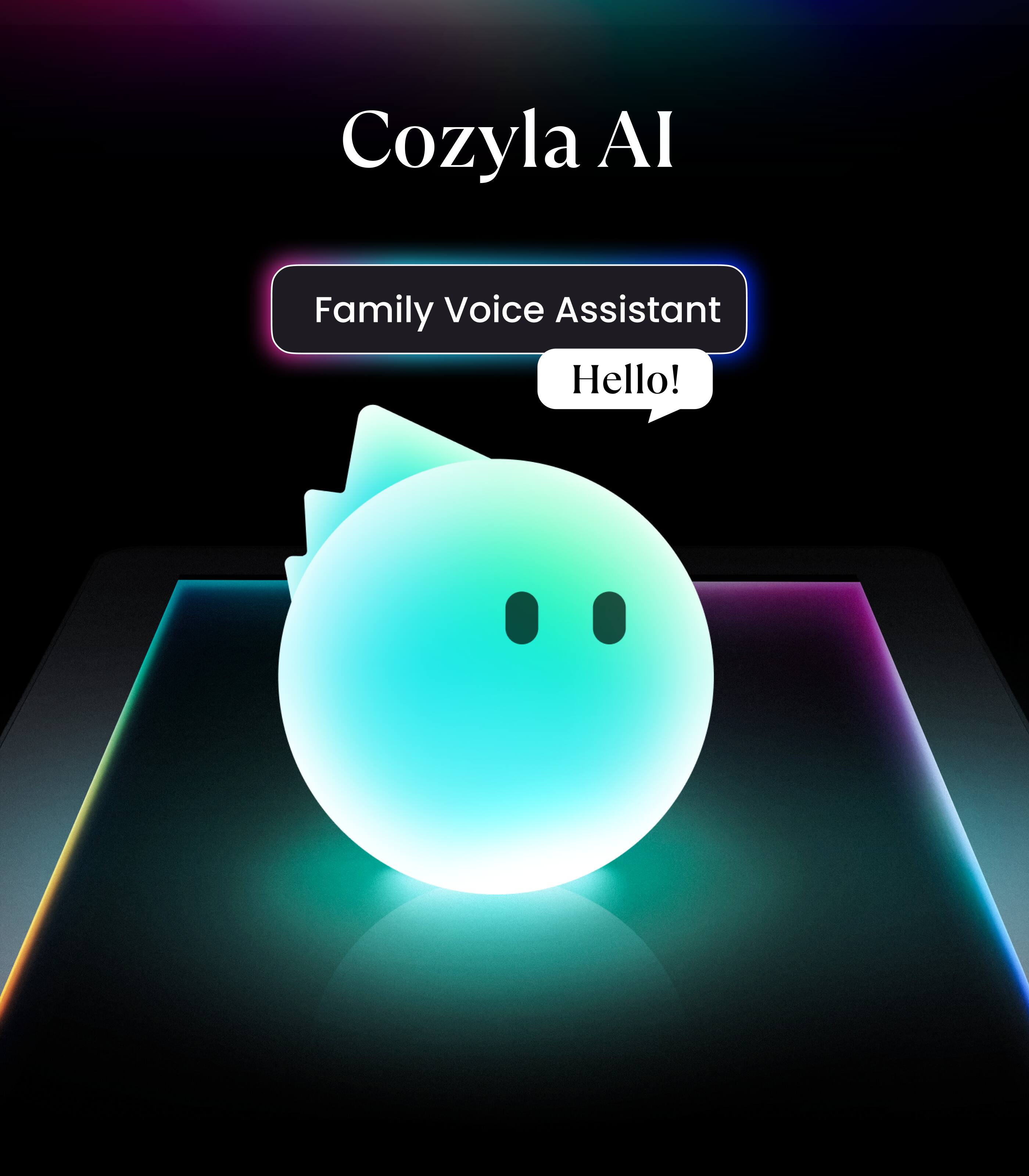 Cozyla AI  
Family Voice Assistant  
Hello!