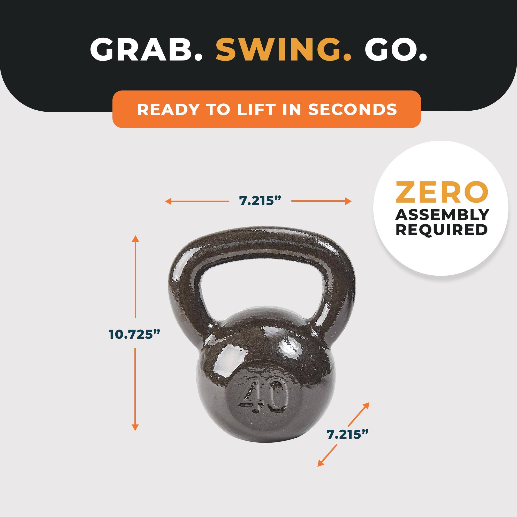 GRAB. SWING. GO.
READY TO LIFT IN SECONDS
ZERO ASSEMBLY REQUIRED
7.215"
10.725"
7.215"