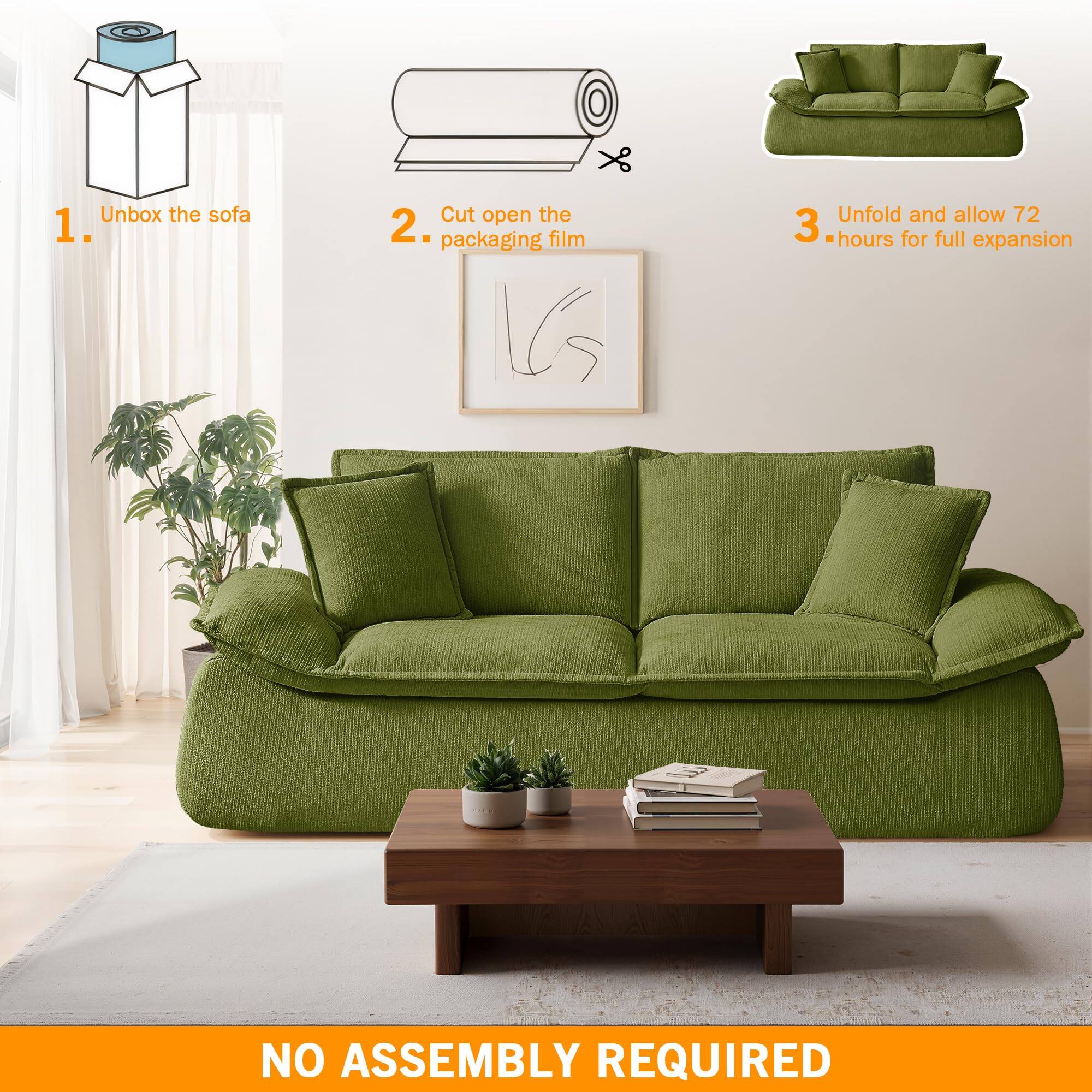 Unbox the sofa  
1. Cut open the packaging film  
2. Unfold and allow 72 hours for full expansion  
NO ASSEMBLY REQUIRED
