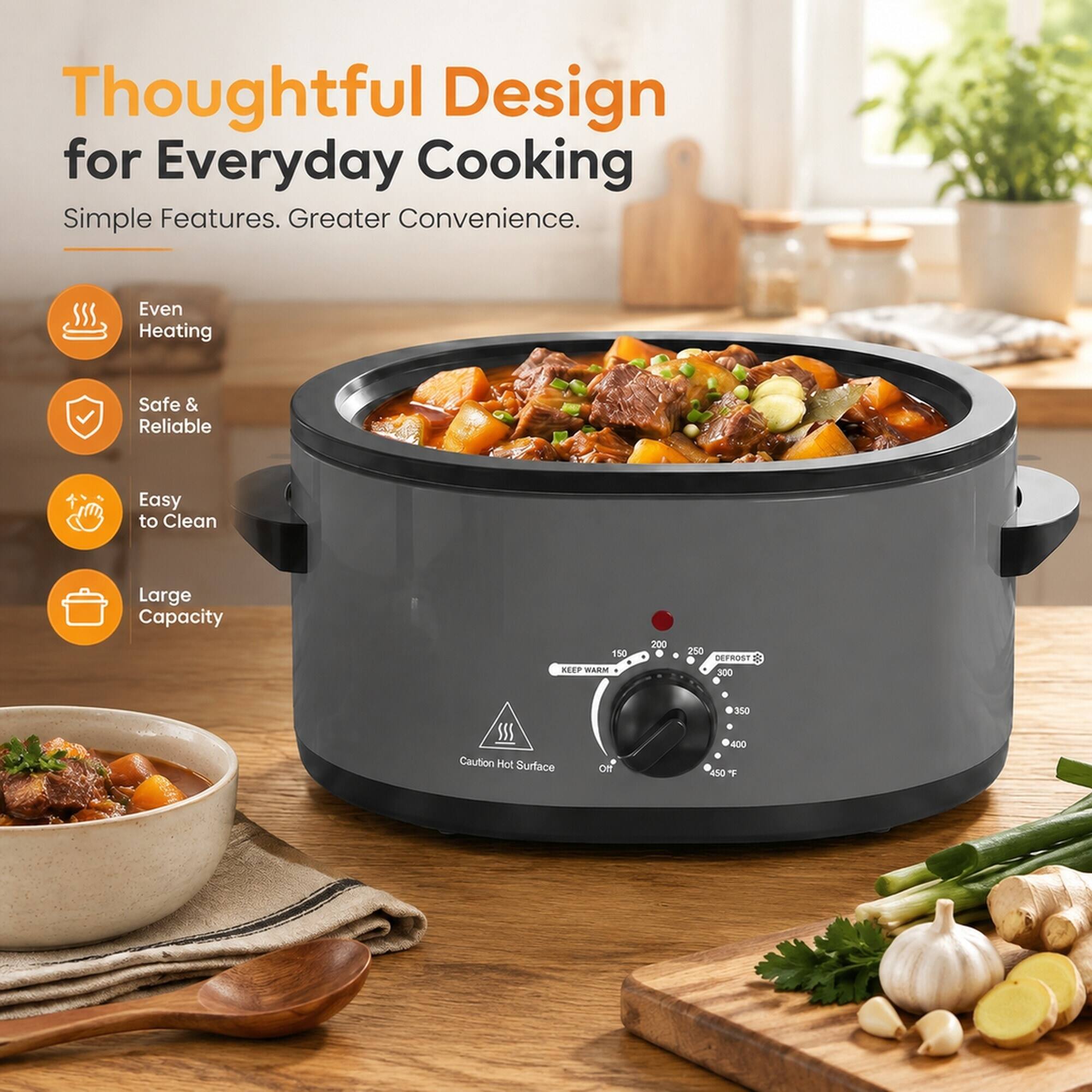 Thoughtful Design for Everyday Cooking  
Simple Features. Greater Convenience.  

- Even Heating  
- Safe & Reliable  
- Easy to Clean  
- Large Capacity  

150 KEEP WARM  
200  
250 DEFROST  
300  
350  
400  
450 F  

Caution Hot Surface