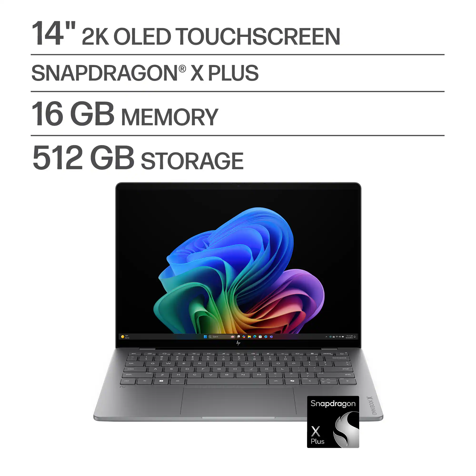 14" 2K OLED TOUCHSCREEN  
SNAPDRAGON® X PLUS  
16 GB MEMORY  
512 GB STORAGE