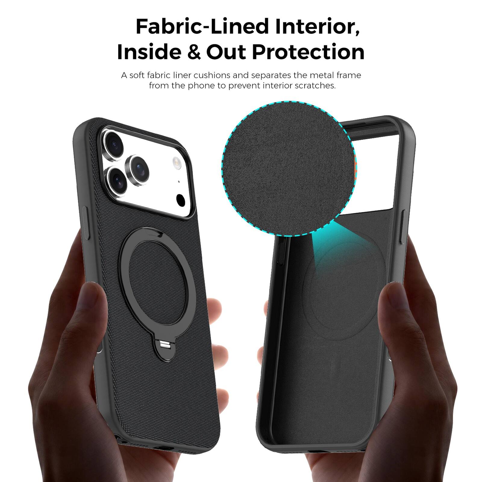 Fabric-Lined Interior, Inside & Out Protection  
A soft fabric liner cushions and separates the metal frame from the phone to prevent interior scratches.