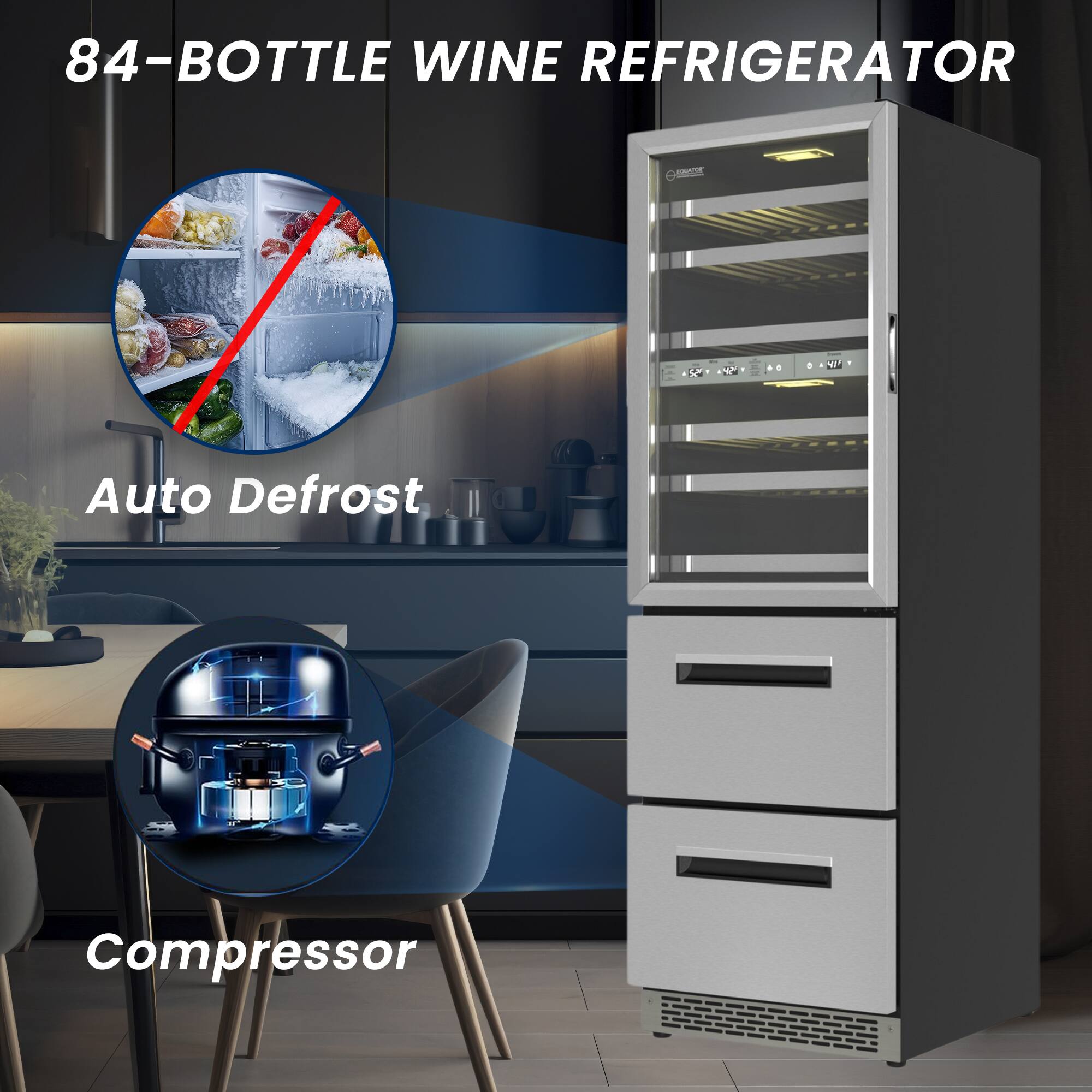 84-BOTTLE WINE REFRIGERATOR

Auto Defrost

Compressor
