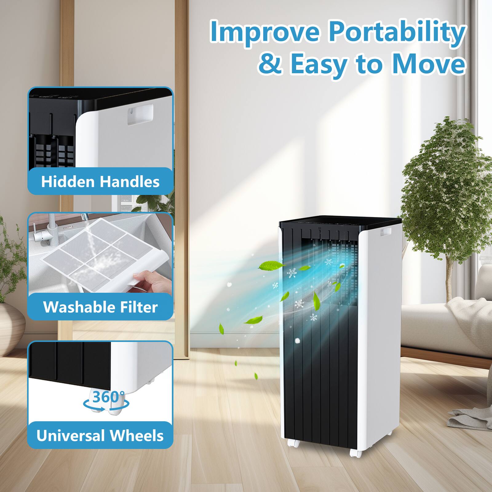Improve Portability & Easy to Move

- Hidden Handles
- Washable Filter
- Universal Wheels (360°)
