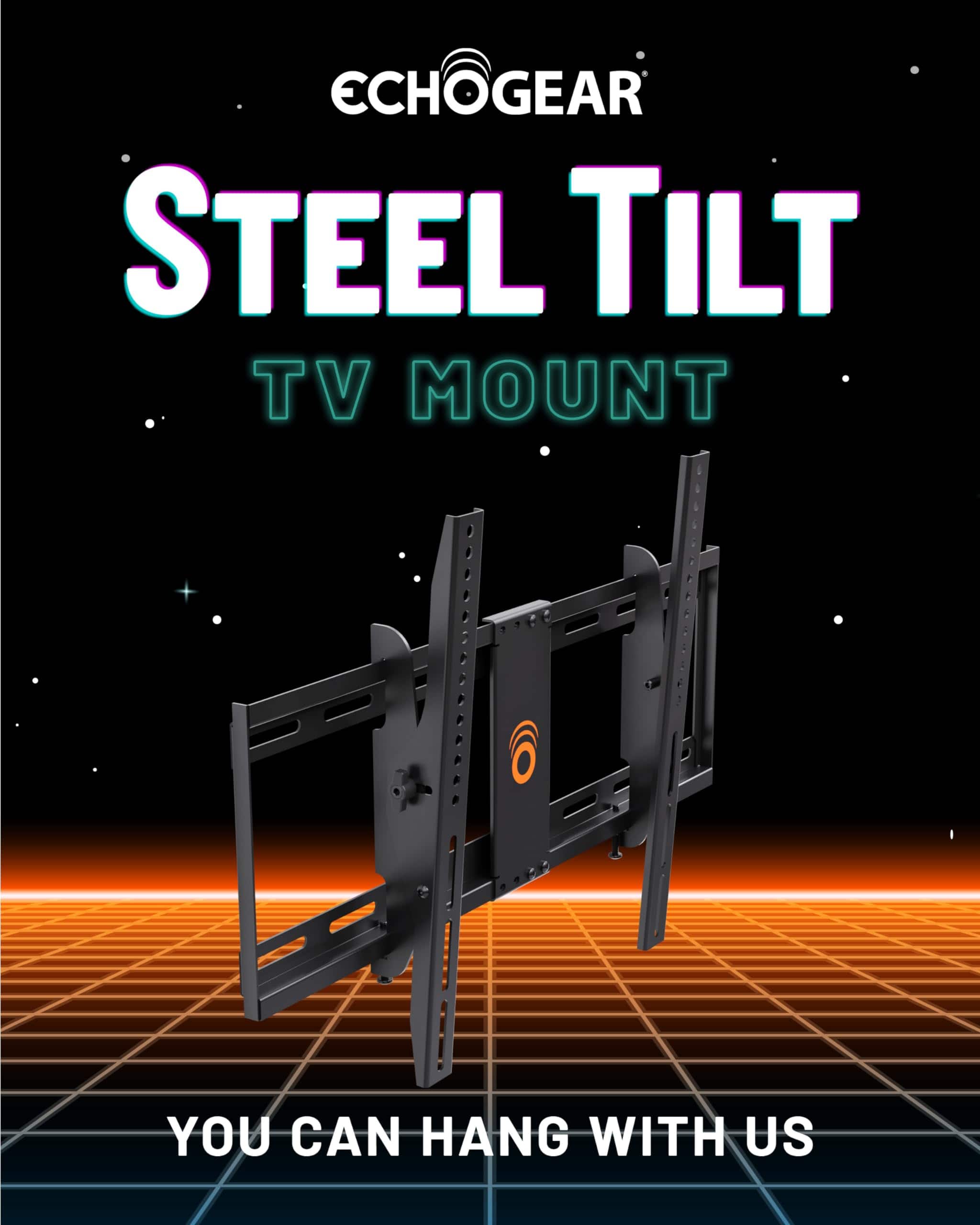 ECHOGEAR STEEL TILT TV MOUNT
YOU CAN HANG WITH US