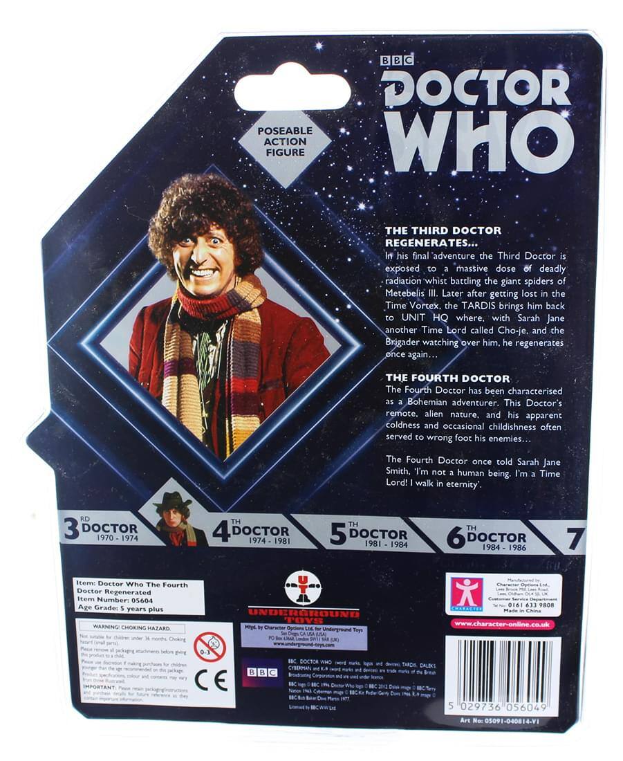 BBC Doctor Who Poseable Action Figure: The Third Doctor Regenerates...

In his final adventure, the Third Doctor is exposed to a massive dose of deadly radiation while battling the giant spiders of Metebelis III. Later, after getting lost in the Time Vortex, the TARDIS brings him back to UNIT HQ where, with Sarah Jane, another Time Lord called Cho-je, and the Brigadier watching over him, he regenerates once again...

The Fourth Doctor

The Fourth Doctor has been characterised as a Bohemian adventurer. This Doctor's remote, alien nature, and his apparent coldness and occasional childishness often served to wrong foot his enemies...

The Fourth Doctor once told Sarah Jane Smith, "I'm not a human being. I'm a Time Lord! I walk in eternity."

RD 3 DOCTOR 1970 - 1974
TH 4 DOCTOR 1974 - 1981
TH 5 DOCTOR 1981 - 1984
TH 6 DOCTOR 1984 - 1986

Item: Doctor Who The Fourth Doctor Regenerated
Item Number: 05604
Age Grade: