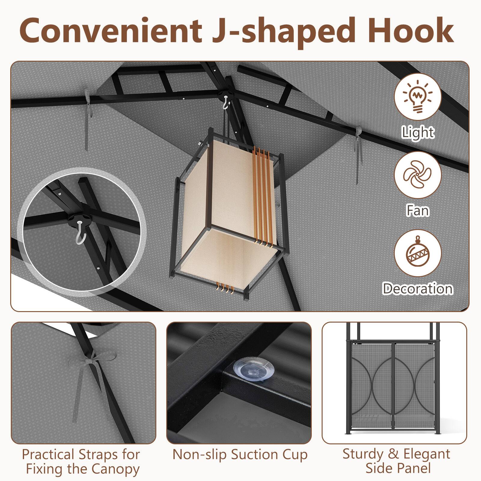 Convenient J-shaped Hook

- Light
- Fan
- Decoration

Practical Straps for Fixing the Canopy

Non-slip Suction Cup

Sturdy & Elegant Side Panel
