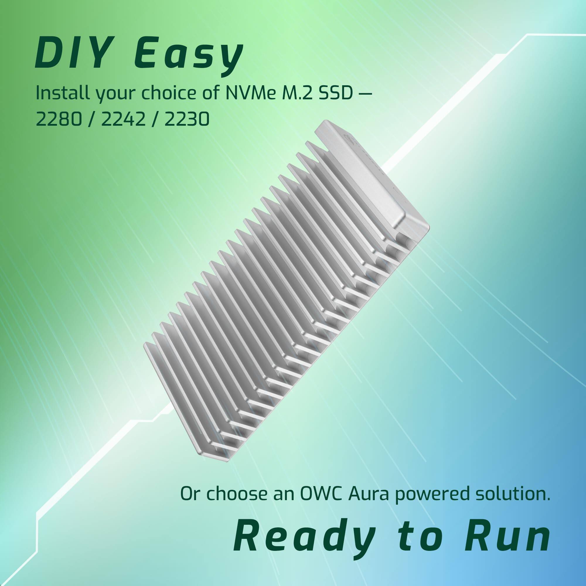 DIY Easy  
Install your choice of NVMe M.2 SSD – 2280 / 2242 / 2230  

Or choose an OWC Aura powered solution.  

Ready to Run