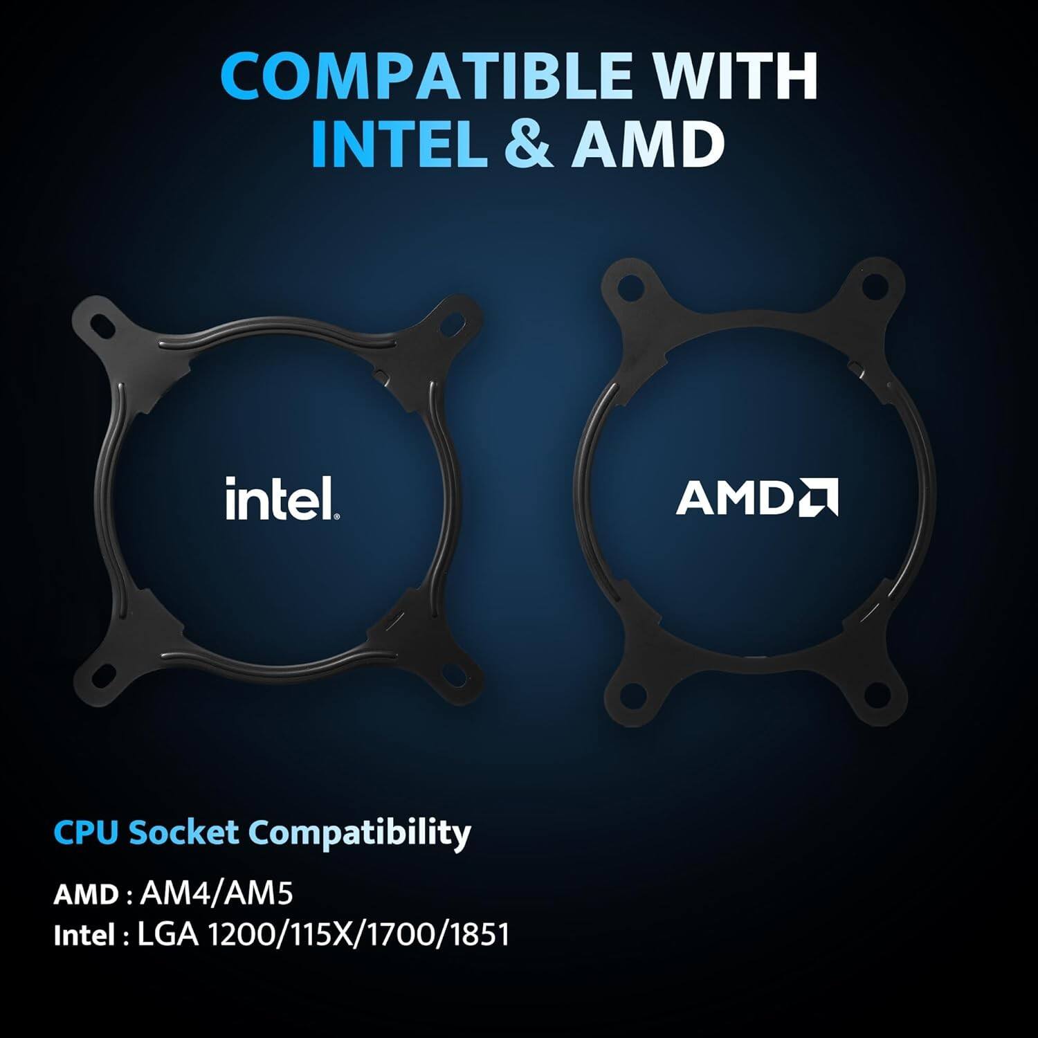 COMPATIBLE WITH INTEL & AMD

CPU Socket Compatibility

AMD: AM4/AM5

Intel: LGA 1200/115X/1700/1851