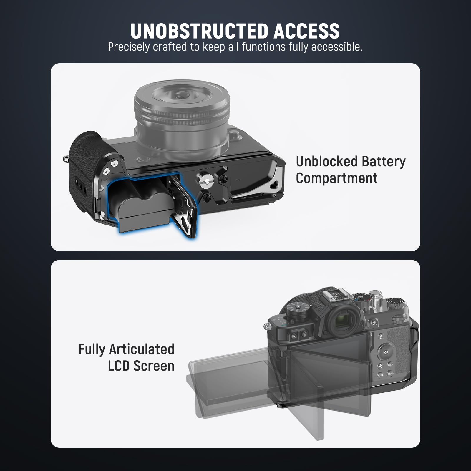 UNOBSTRUCTED ACCESS  
Precisely crafted to keep all functions fully accessible.

- Unblocked Battery Compartment
- Fully Articulated LCD Screen