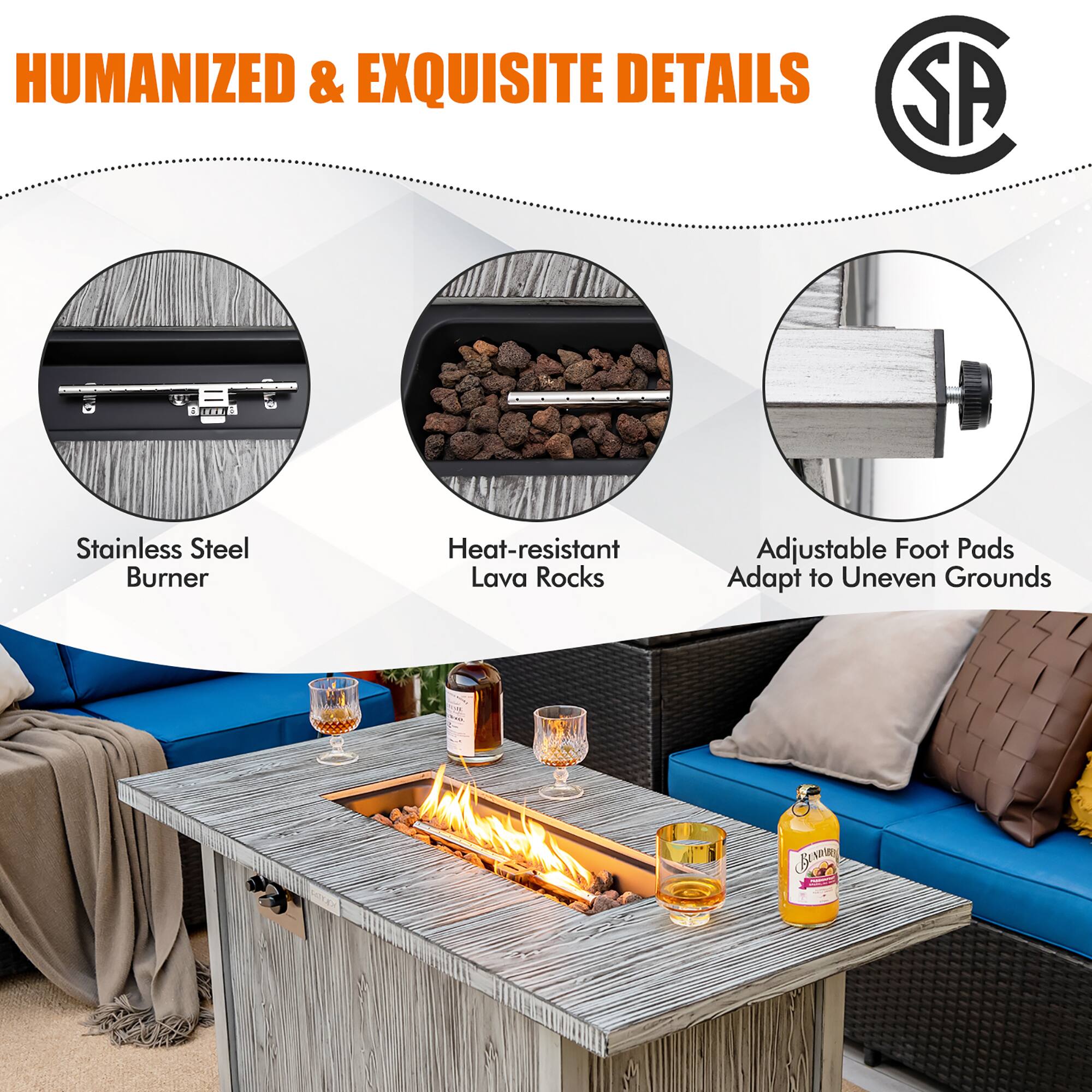 HUMANIZED & EXQUISITE DETAILS

- Stainless Steel Burner
- Heat-resistant Lava Rocks
- Adjustable Foot Pads Adapt to Uneven Grounds