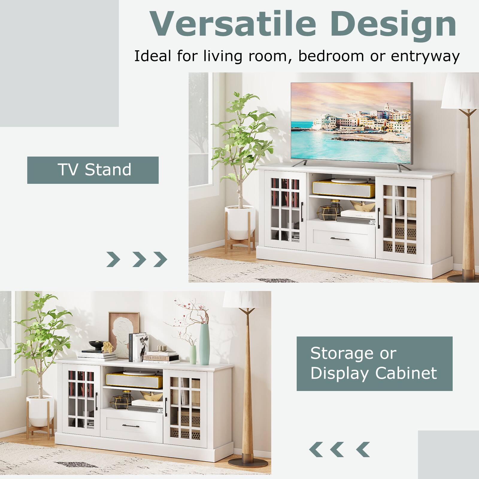 Versatile Design  
Ideal for living room, bedroom or entryway  

TV Stand  

Storage or Display Cabinet