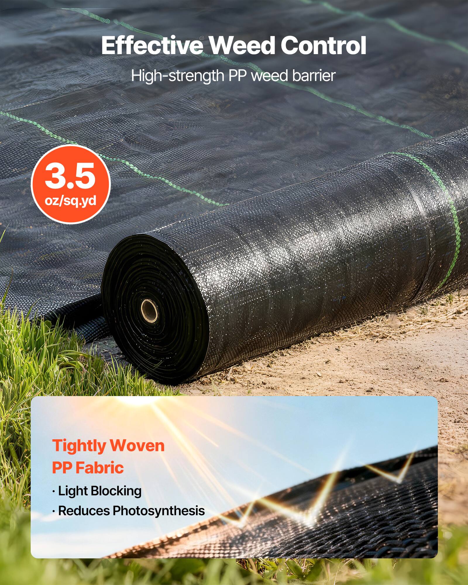 Effective Weed Control  
High-strength PP weed barrier  
3.5 oz/sq.yd  

Tightly Woven PP Fabric  
- Light Blocking  
- Reduces Photosynthesis