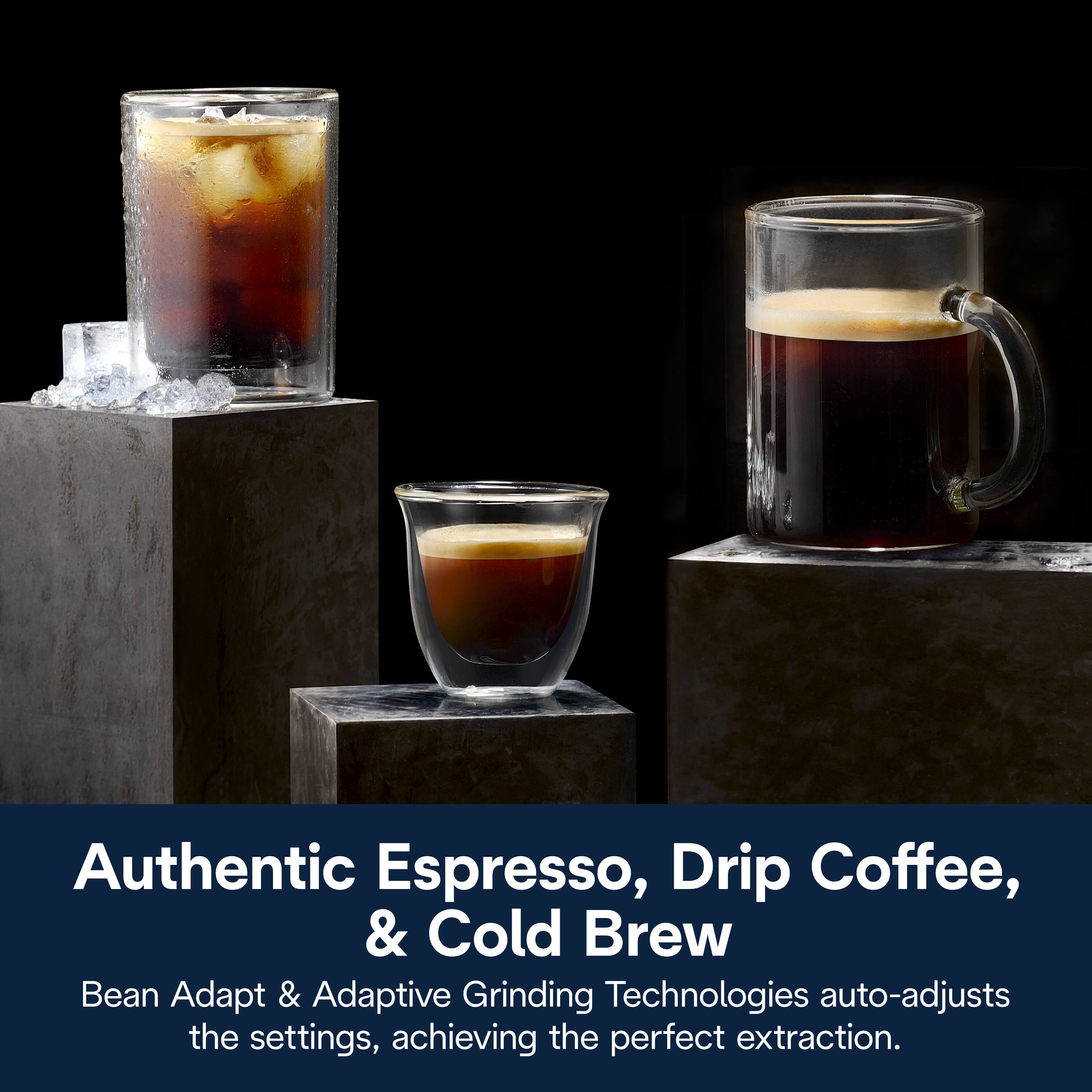 Authentic Espresso, Drip Coffee, & Cold Brew  
Bean Adapt & Adaptive Grinding Technologies auto-adjusts the settings, achieving the perfect extraction.