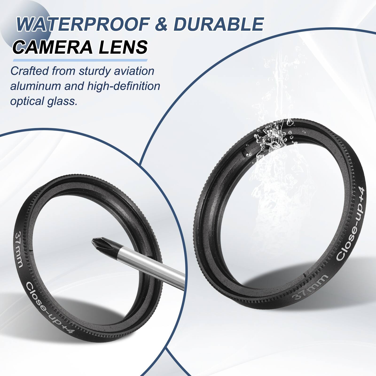 WATERPROOF & DURABLE CAMERA LENS  
Crafted from sturdy aviation aluminum and high-definition optical glass.  
37mm Close-up+4  
37mm Close-up+4