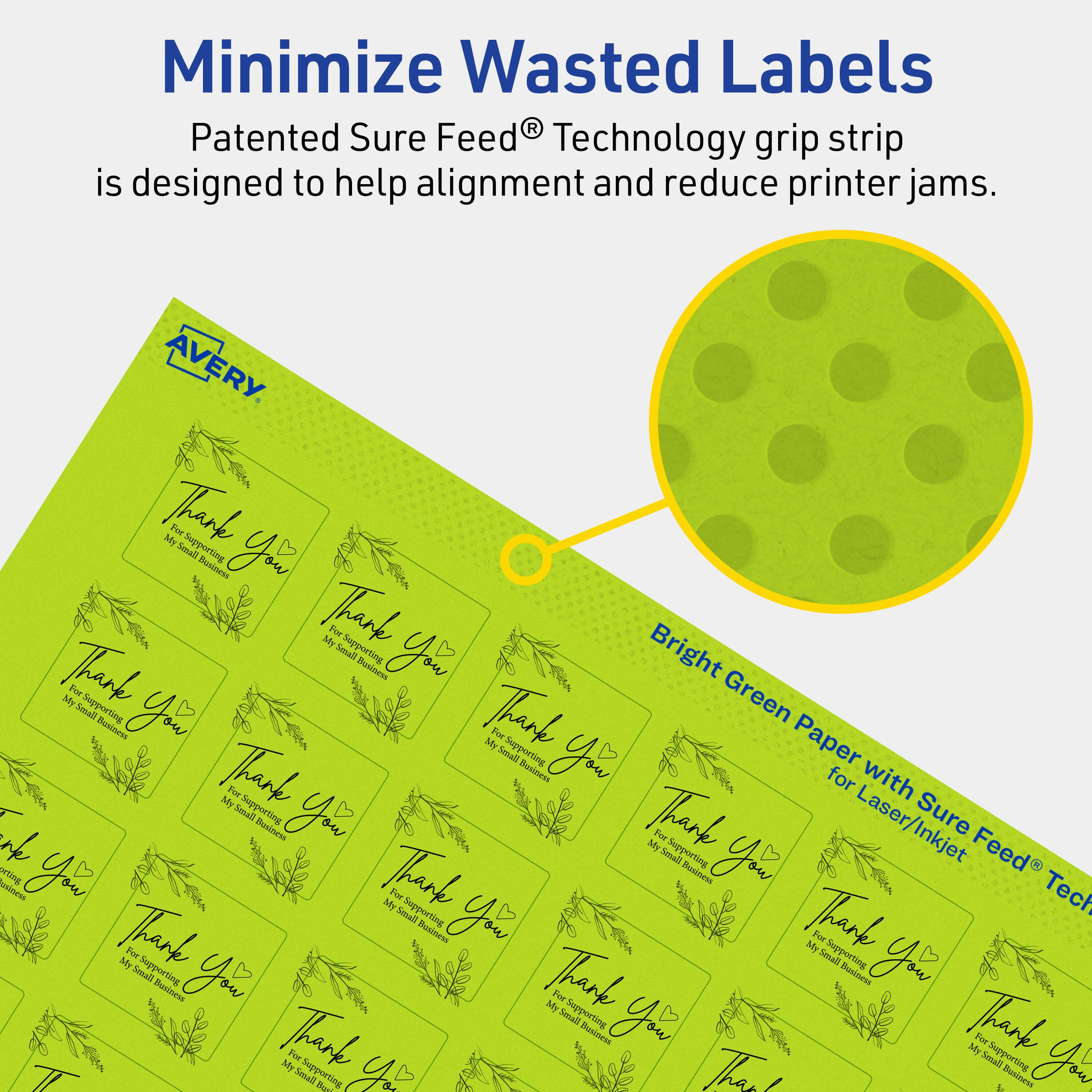 Minimize Wasted Labels

Patented Sure Feed® Technology grip strip is designed to help alignment and reduce printer jams.

AVERY

Bright Green Paper with Sure Feed® Technology for Laser/Inkjet

Thank you
For Supporting My Small Business