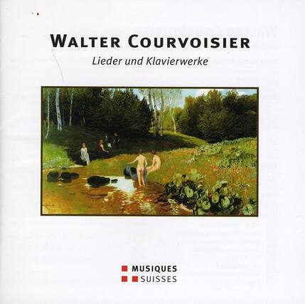 WALTER COURVOISIER
Lieder und Klavierwerke
MUSIQUES SUISSES