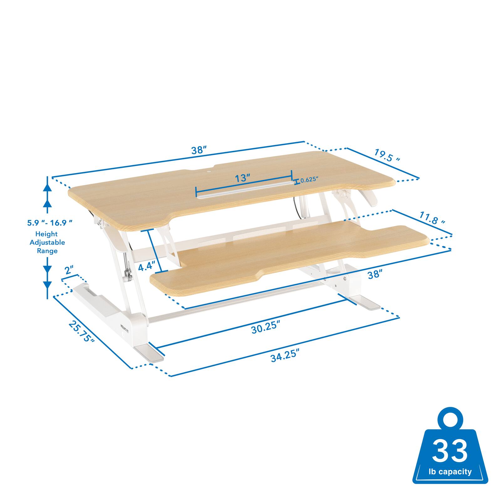 38" 13" 0.625" 19.5" 5.9" - 16.9" Height Adjustable Range 2" 4.4" 38" 11.8" 25.75" - 30.25" 34.25" 33 lb capacity