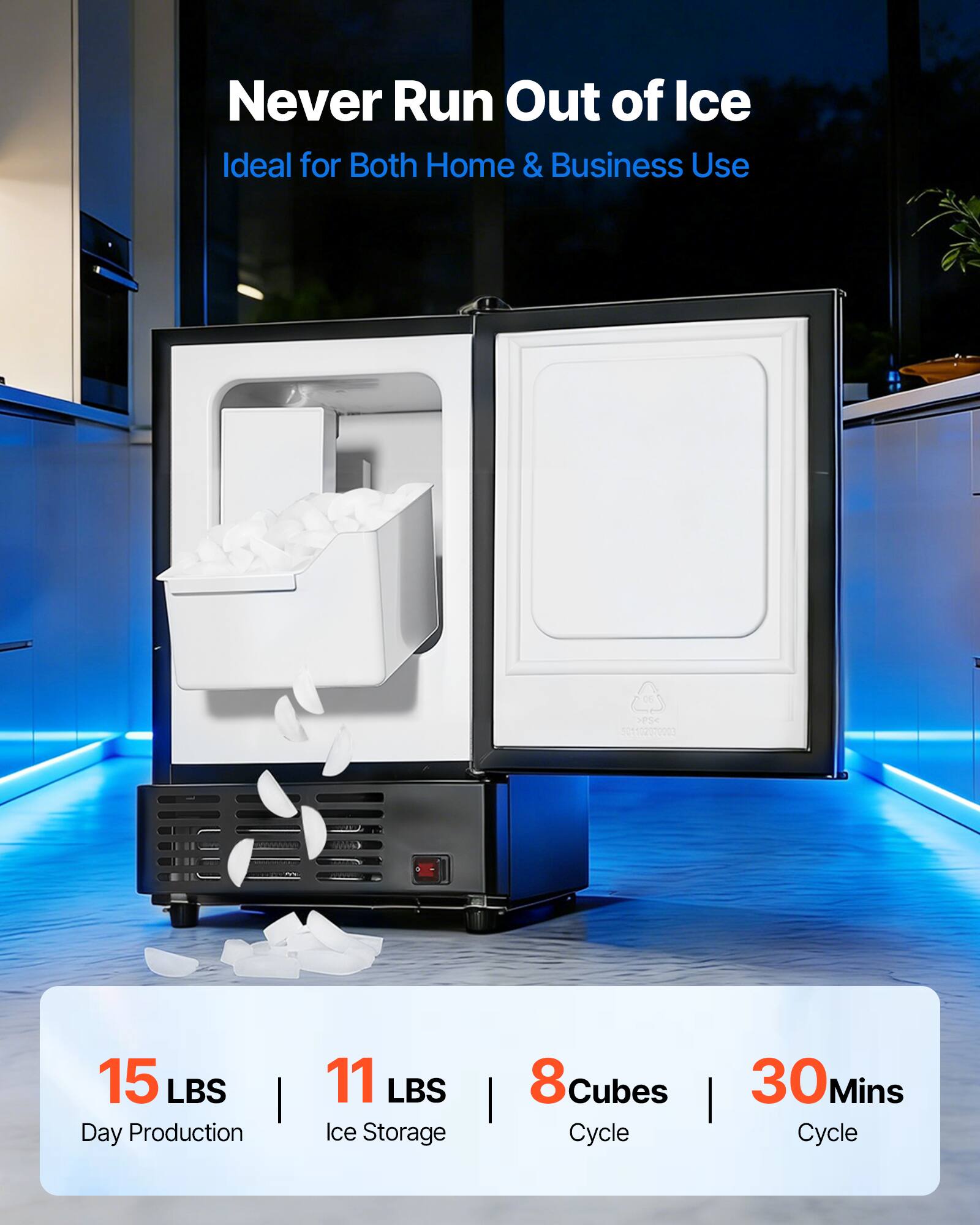 Never Run Out of Ice  
Ideal for Both Home & Business Use  

15 LBS | Day Production  
11 LBS | Ice Storage  
8 Cubes | Cycle  
30 Mins | Cycle