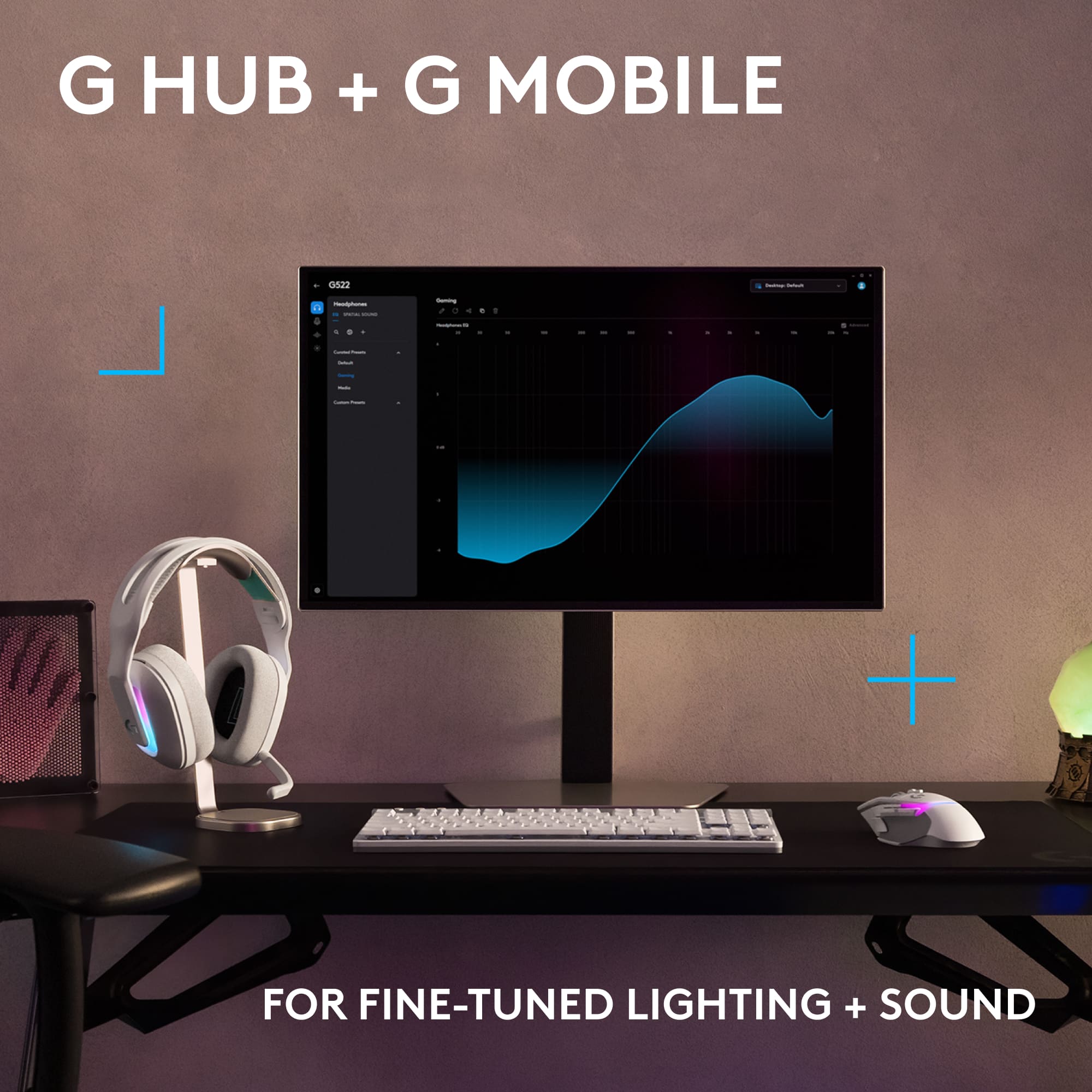 G HUB + G MOBILE 0522 - | . - : - a + : - a - + I I - - : | I - + FOR FINE-TUNED LIGHTING + SOUND
