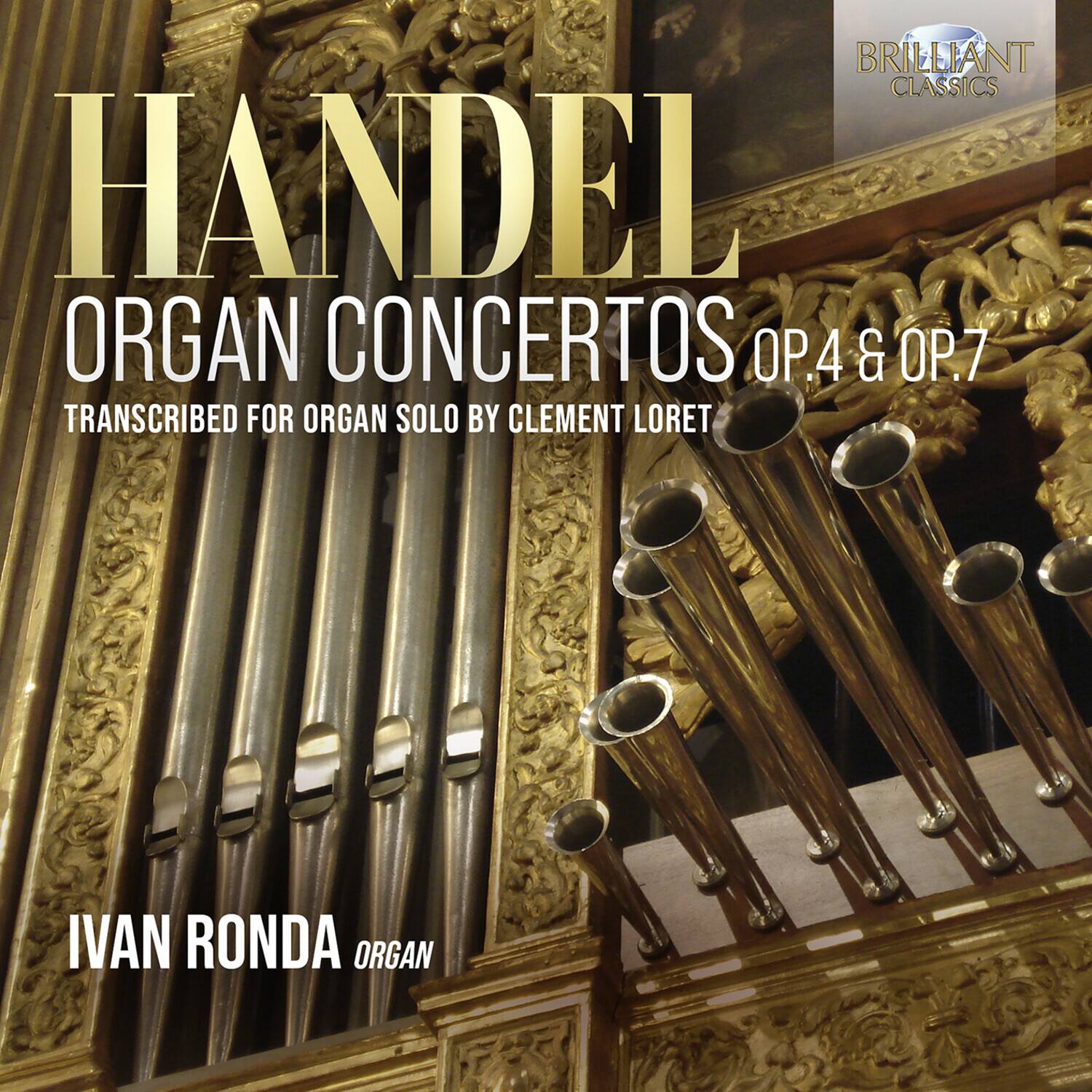 BRILLIANT CLASSICS

HANDEL  
ORGAN CONCERTOS OP.4 & OP.7  
TRANSCRIBED FOR ORGAN SOLO BY CLEMENT LORET  

IVAN RONDA  
ORGAN