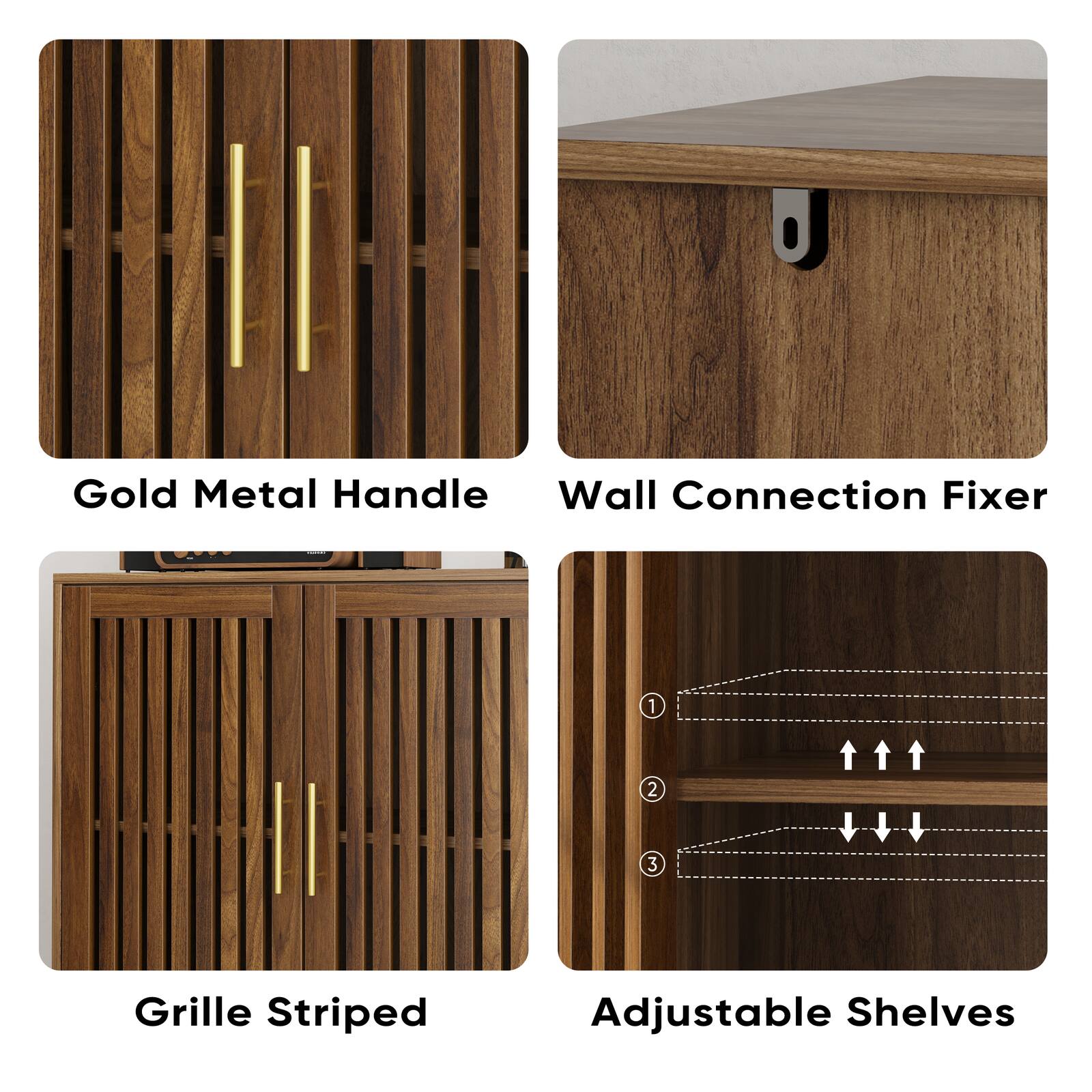 Gold Metal Handle  
Wall Connection Fixer  
Grille Striped  
Adjustable Shelves