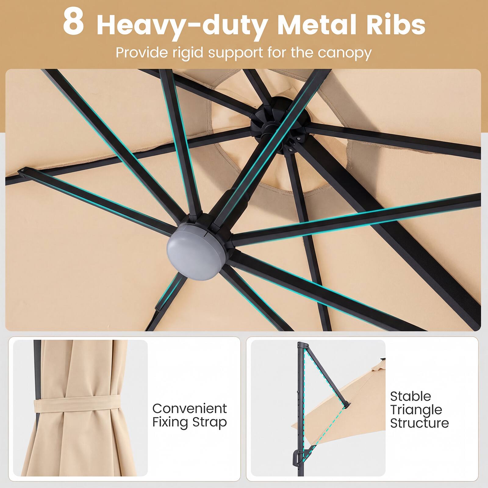 8 Heavy-duty Metal Ribs  
Provide rigid support for the canopy  

Convenient Fixing Strap  

Stable Triangle Structure