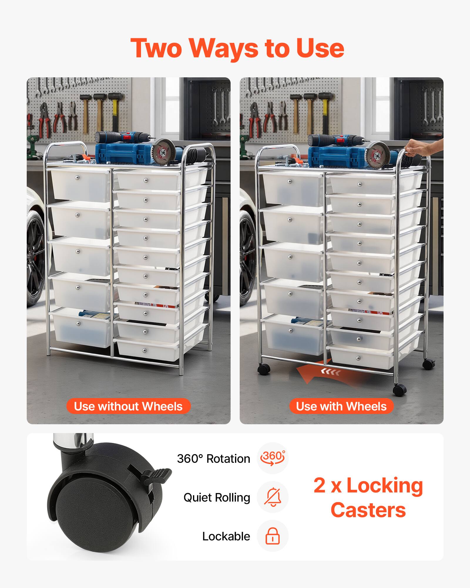 Two Ways to Use  
Use without Wheels  
Use with Wheels  
360° Rotation  
Quiet Rolling  
2 x Locking Casters