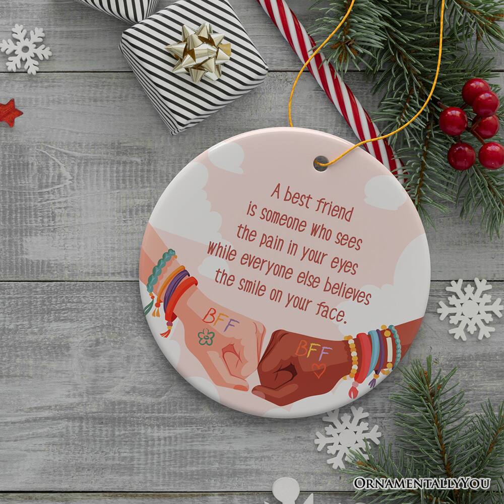 A best friend is someone who sees the pain in your eyes while everyone else believes the smile on your face. BFF

ORNAMENTALLY YOU