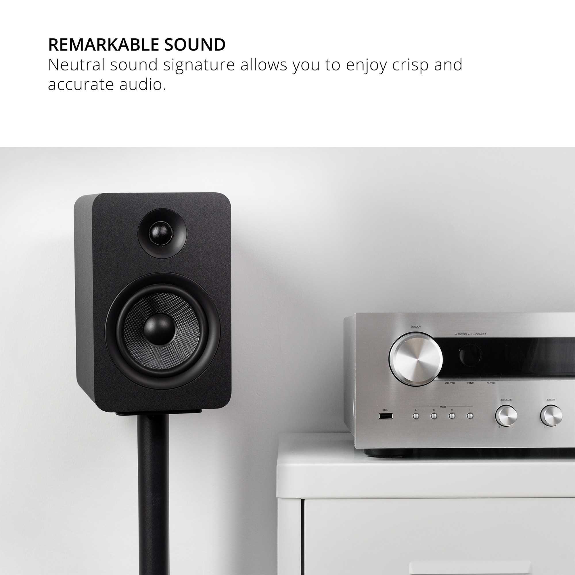 REMARKABLE SOUND  
Neutral sound signature allows you to enjoy crisp and accurate audio.