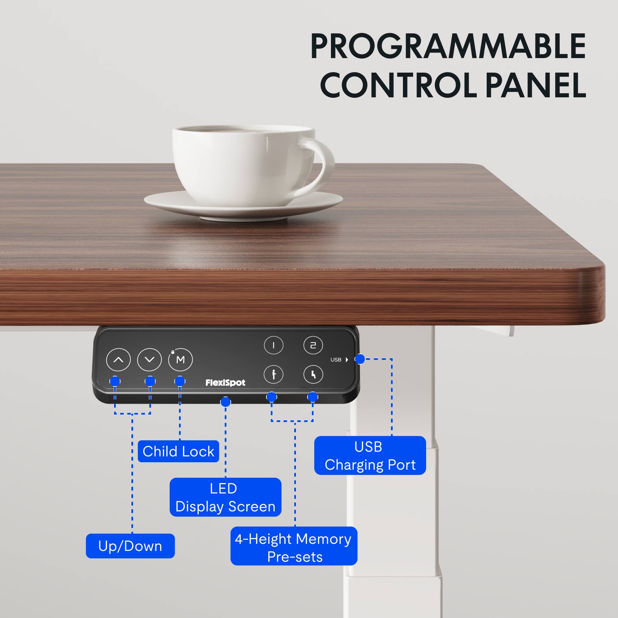 PROGRAMMABLE CONTROL PANEL

- Child Lock
- LED Display Screen
- Up/Down
- 4-Height Memory Pre-sets
- USB Charging Port