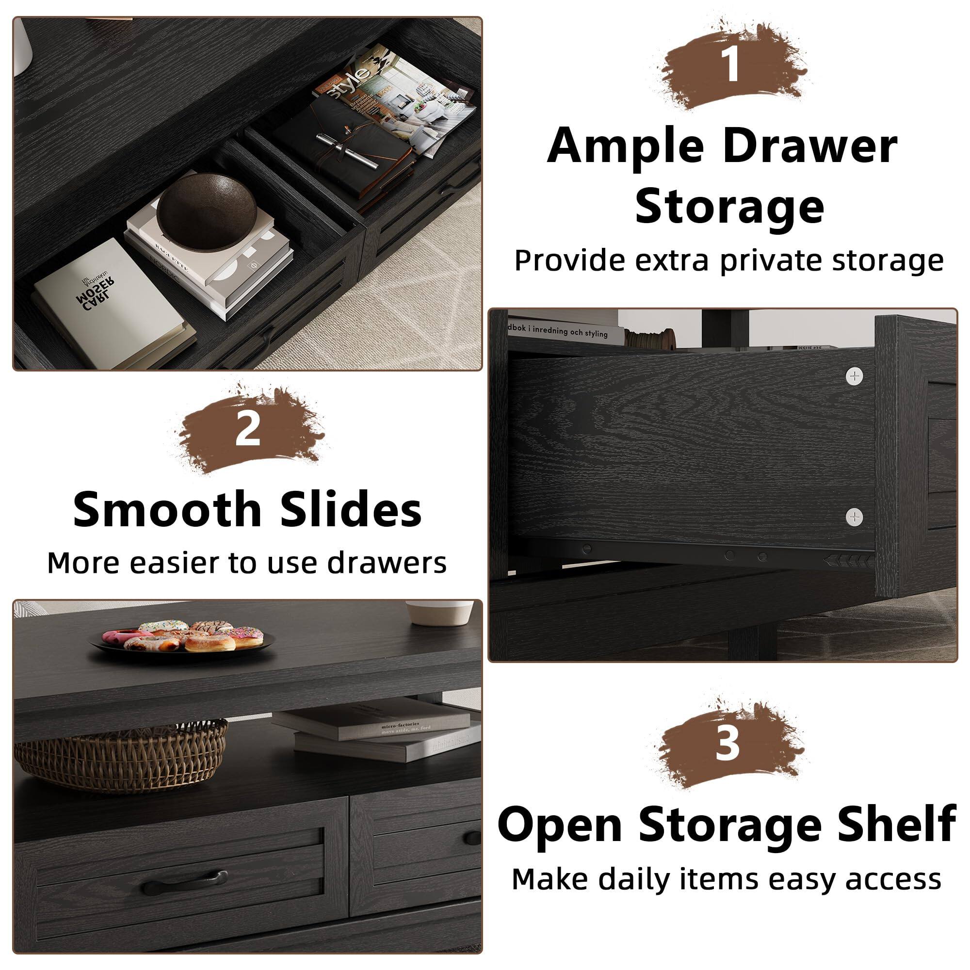 1. Ample Drawer Storage  
   Provide extra private storage

2. Smooth Slides  
   More easier to use drawers

3. Open Storage Shelf  
   Make daily items easy access