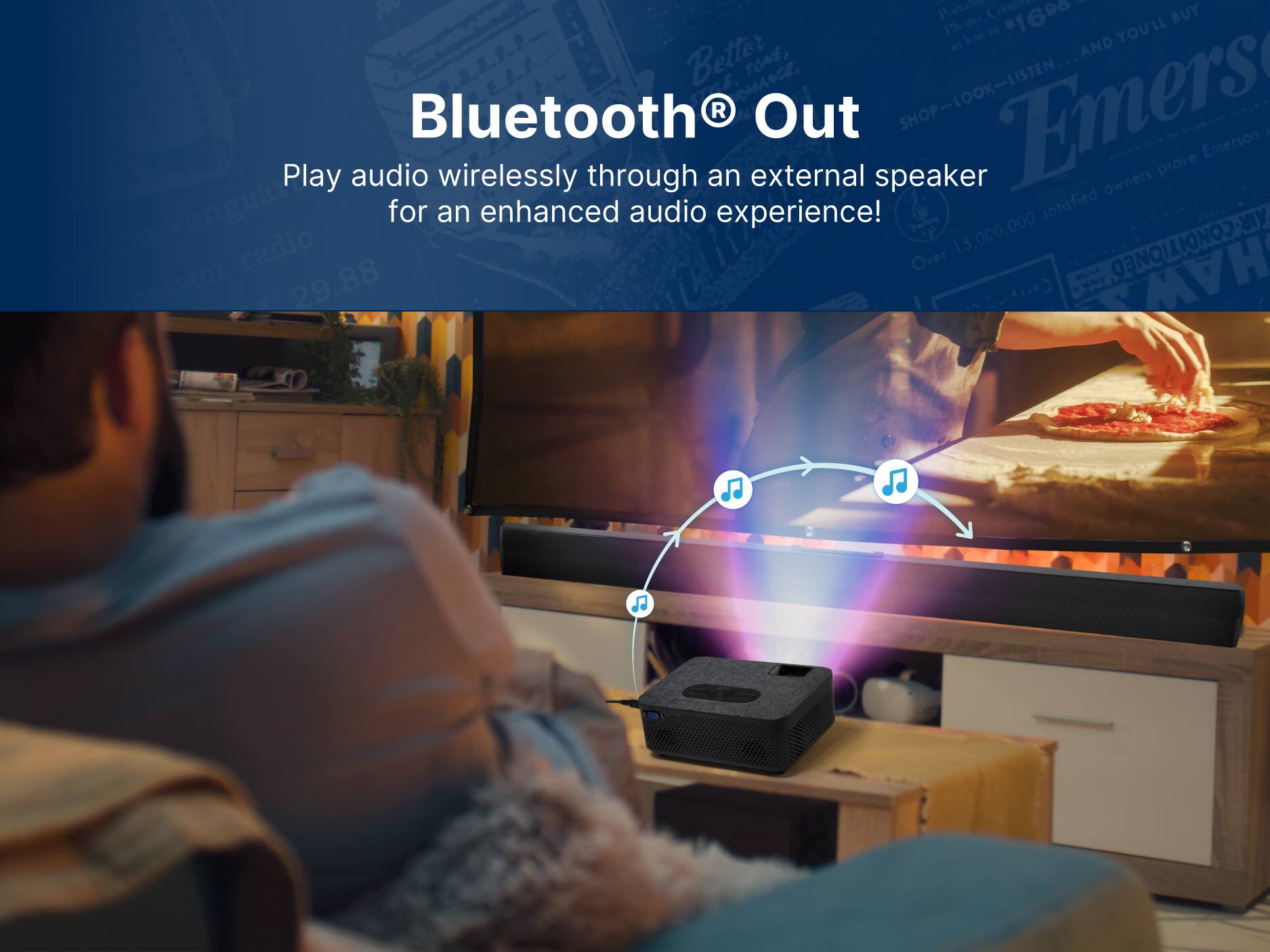 Bluetooth® Out
Play audio wirelessly through an external speaker for an enhanced audio experience!