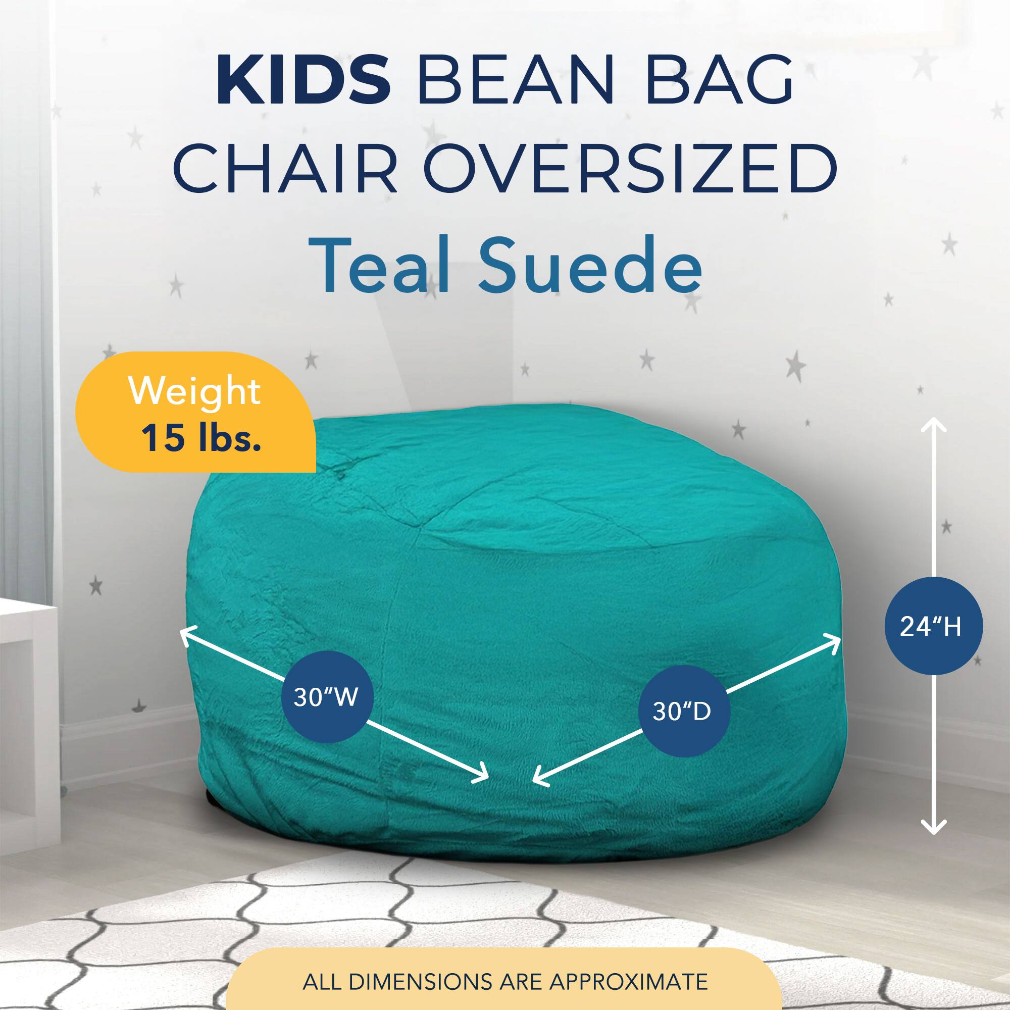 KIDS BEAN BAG CHAIR OVERSIZED  
Teal Suede  

Weight: 15 lbs.  

Dimensions:  
- Height: 24"  
- Width: 30"  
- Depth: 30"  

ALL DIMENSIONS ARE APPROXIMATE