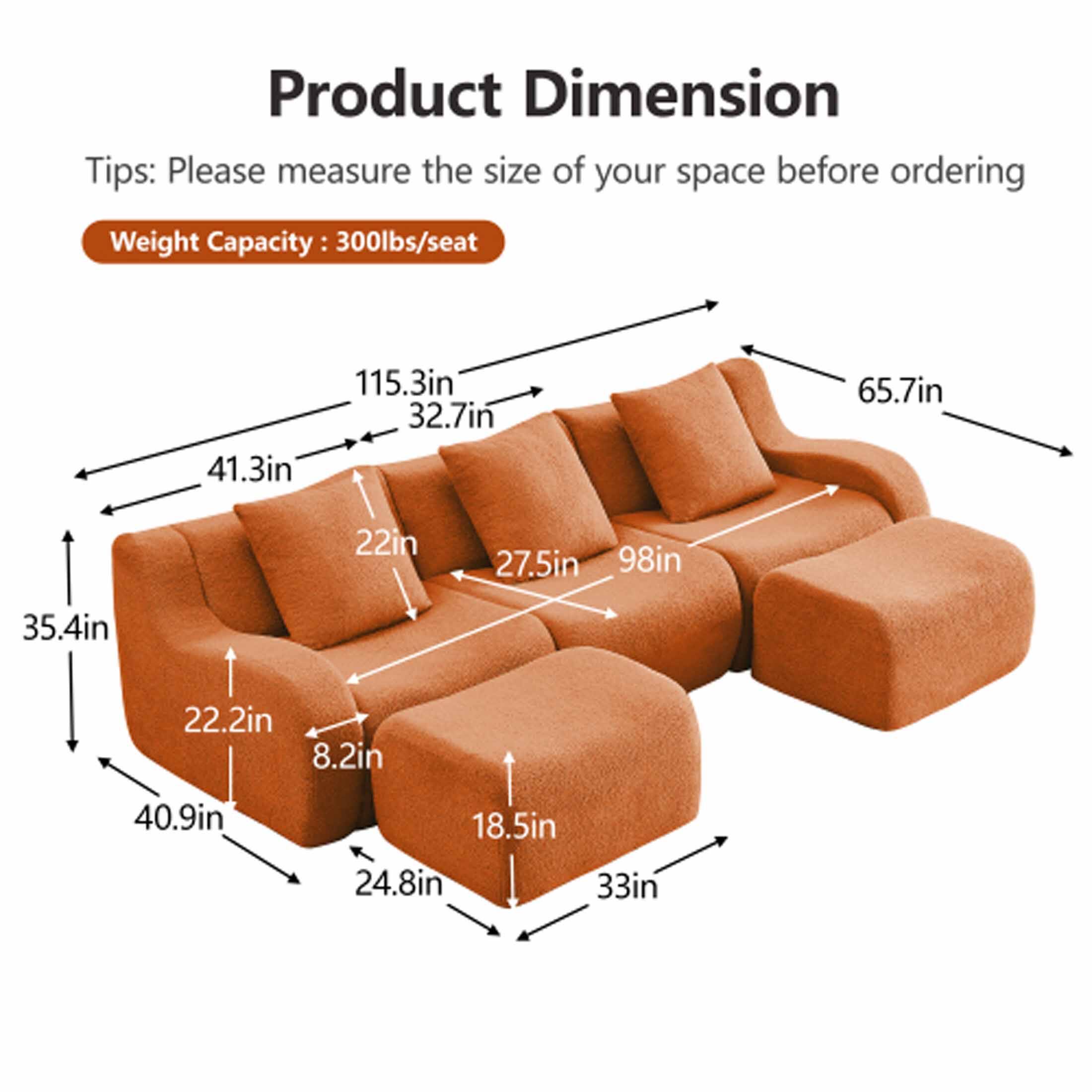 Product Dimension

Tips: Please measure the size of your space before ordering

Weight Capacity: 300lbs/seat

- 41.3in
- 115.3in
- 32.7in
- 65.7in
- 98in
- 35.4in
- 40.9in
- 22.2in
- 8.2in
- 24.8in
- 33in
- 22in
- 27.5in
- 18.5in
