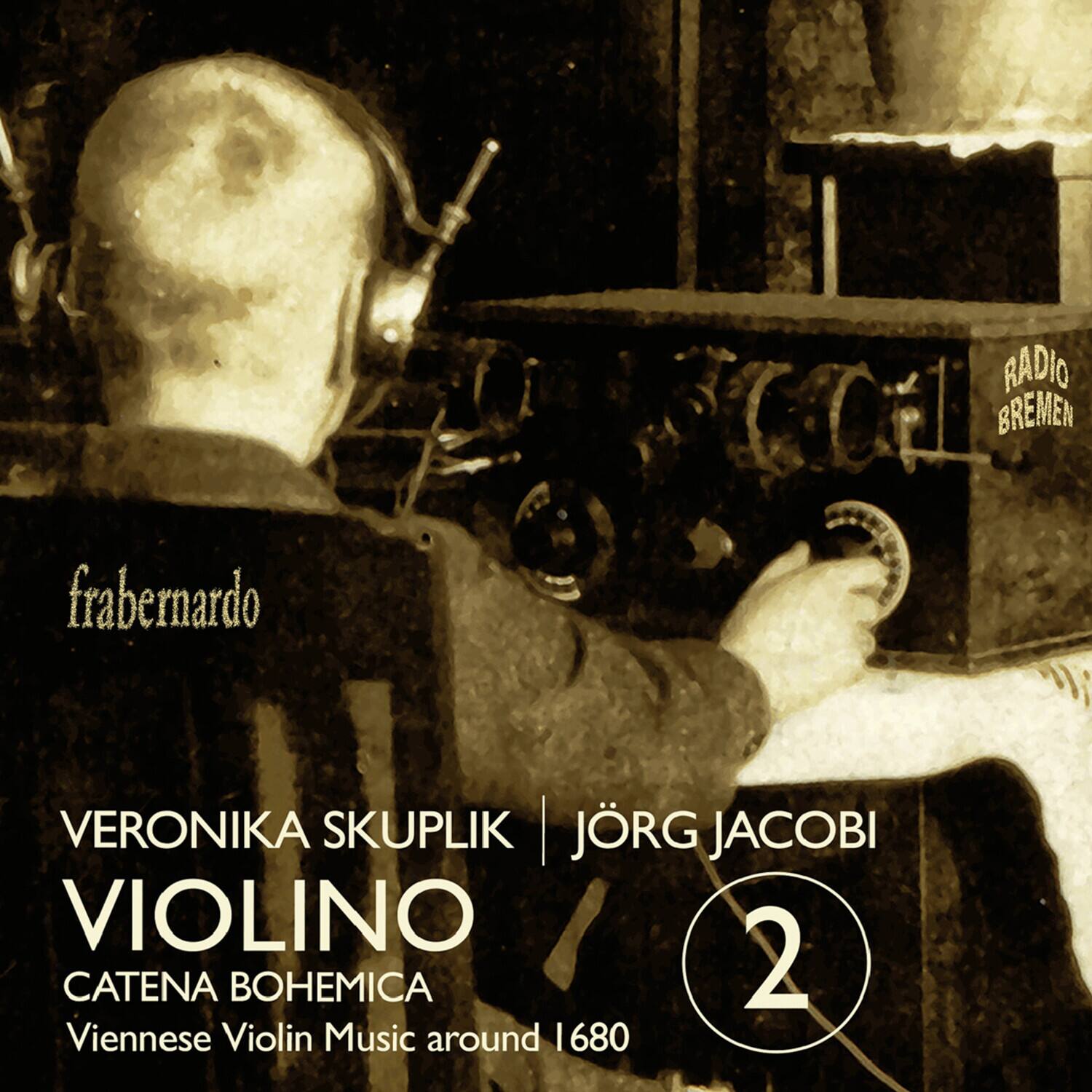 frabernardo  
RADIO BREMEN  
VERONIKA SKUPLIK | JÖRG JACOBI  
VIOLINO  
CATENA BOHEMICA  
Viennese Violin Music around 1680