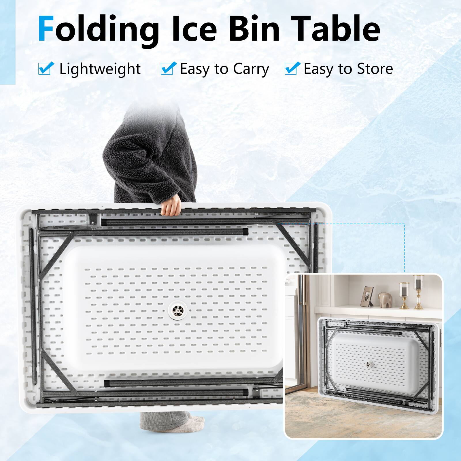 Folding Ice Bin Table  
Lightweight  
Easy to Carry  
Easy to Store