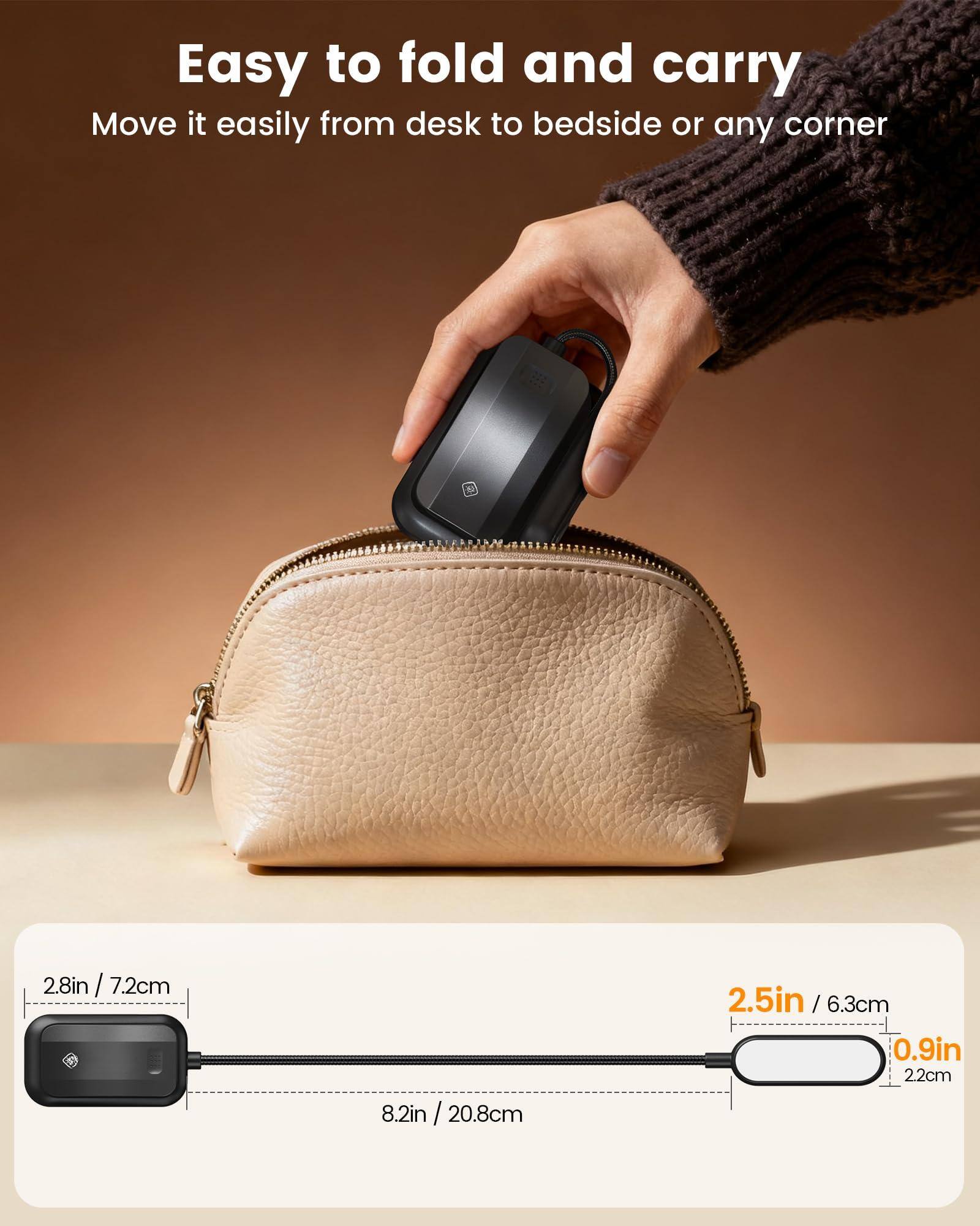 Easy to fold and carry  
Move it easily from desk to bedside or any corner  

2.8in / 7.2cm  
8.2in / 20.8cm  
2.5in / 6.3cm  
0.9in / 2.2cm