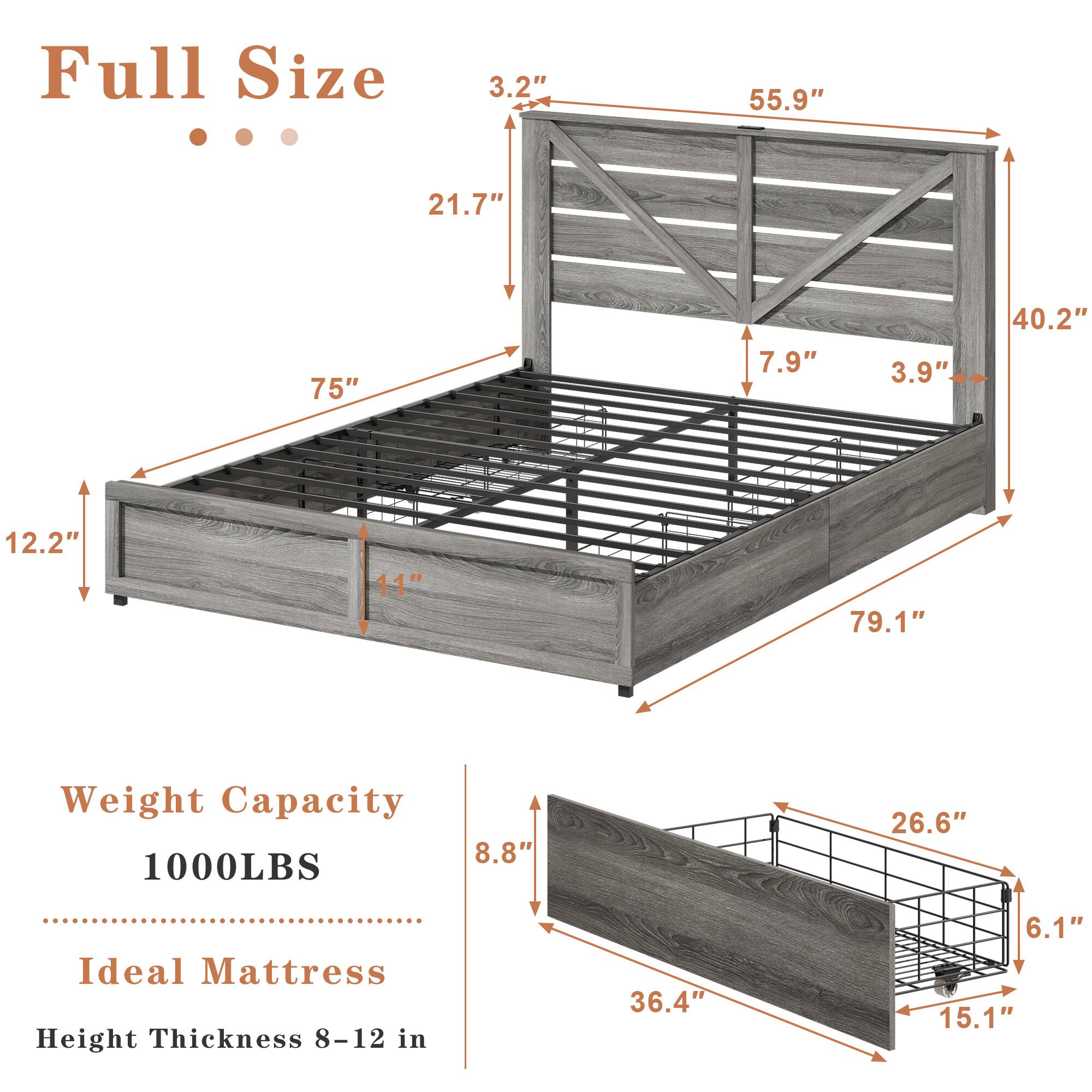 Full Size  
3.2"  
55.9"  
21.7"  
75"  
7.9"  
3.9"  
40.2"  
12.2"  
11"  
79.1"  

Weight Capacity  
1000LBS  

Ideal Mattress  
Height Thickness 8-12 in  

26.6"  
36.4"  
6.1"  
15.1"  
8.8"