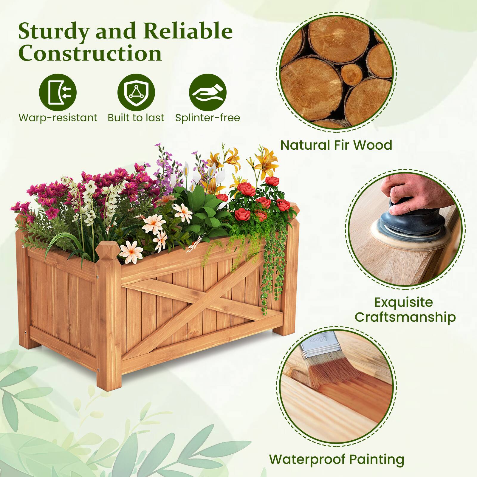Sturdy and Reliable Construction  
Warp-resistant  
Built to last  
Splinter-free  
Natural Fir Wood  
Exquisite Craftsmanship  
Waterproof Painting