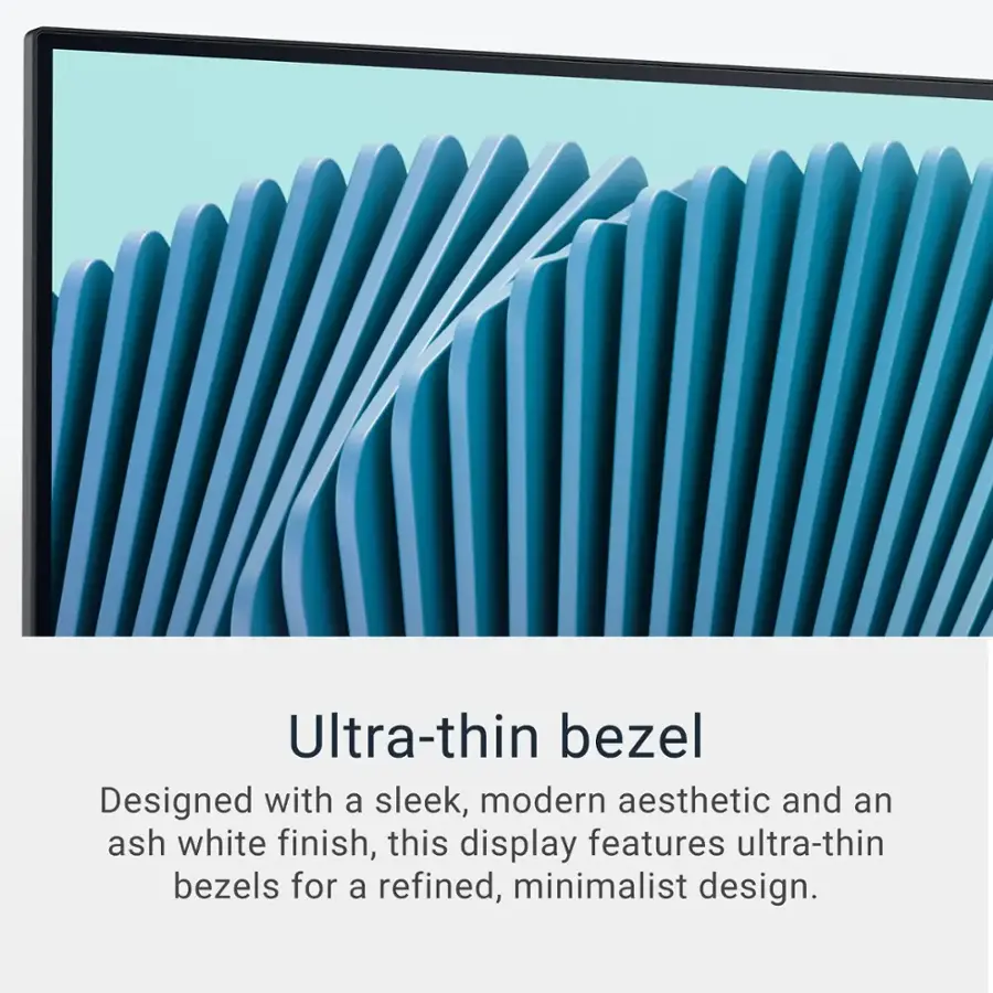 Ultra-thin bezel Designed with a sleek, modern aesthetic and an ash white finish, this display features ultra-thin bezels for a refined, minimalist design.