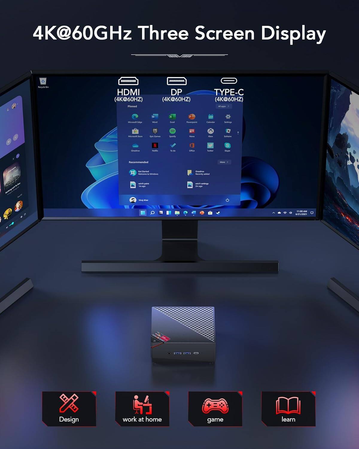 4K@60GHz Three Screen Display

- HDMI (4K@60Hz)
- DP (4K@60Hz)
- TYPE-C (4K@60Hz)

Design
work at home
game
learn